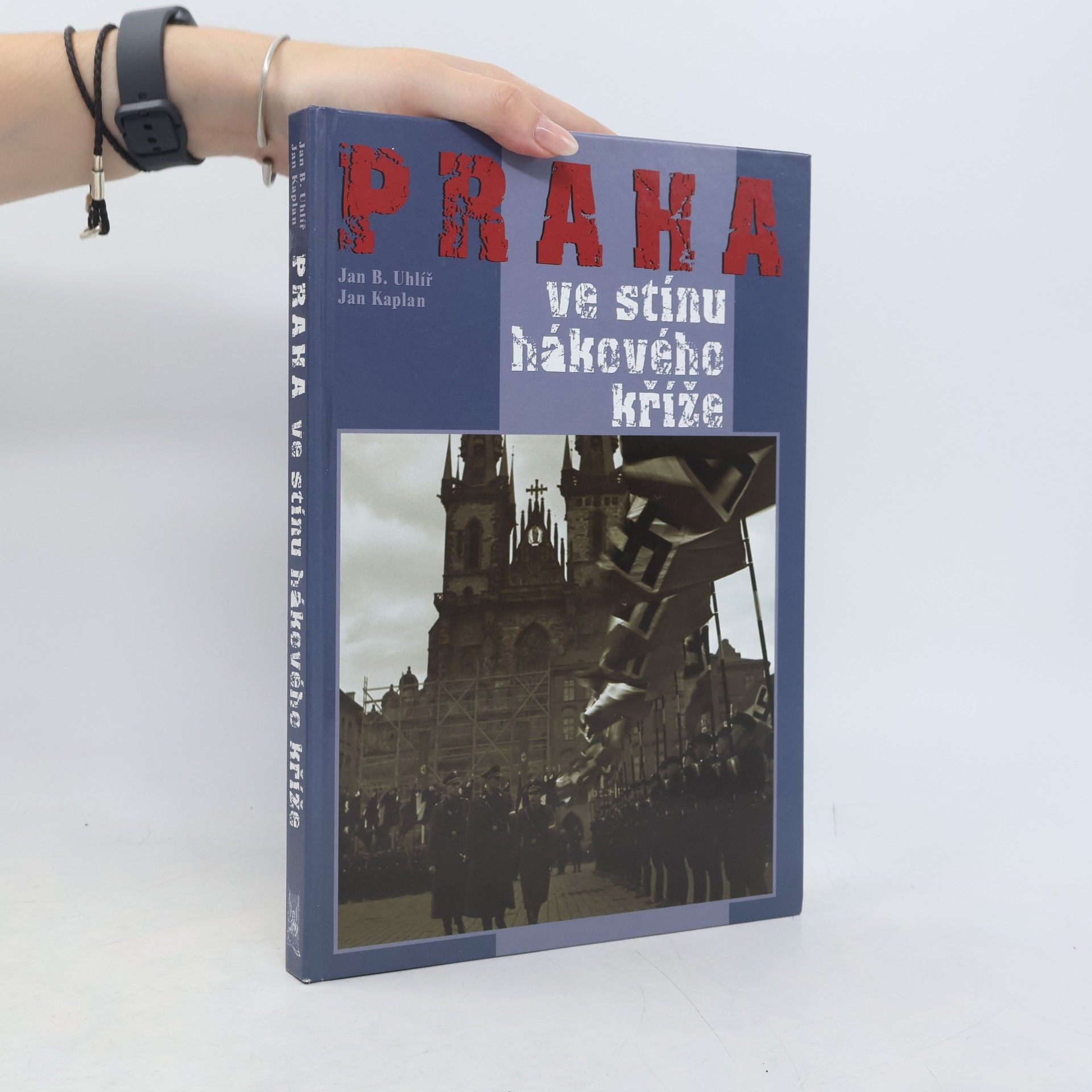 Jan Boris Uhlíř Praha ve stínu hákového kříže