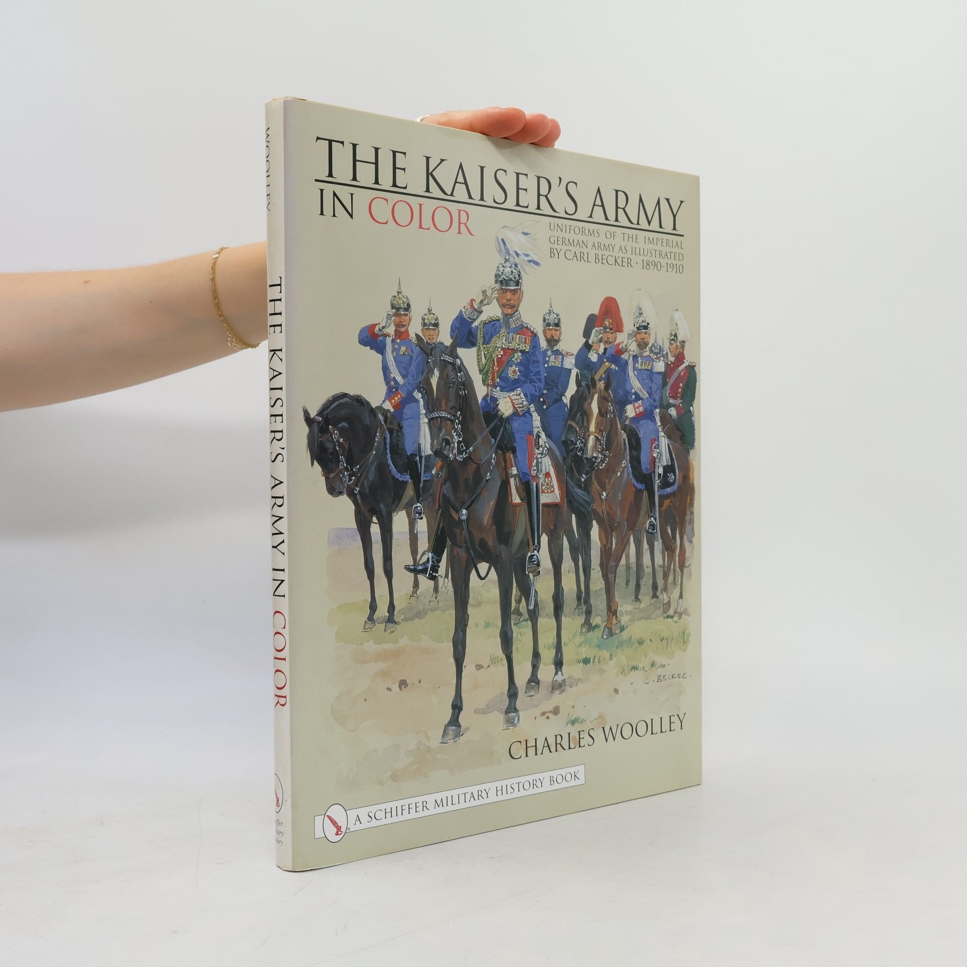 Charles L. Woolley Schiffer Military History: The Kaiser’s Army In Color