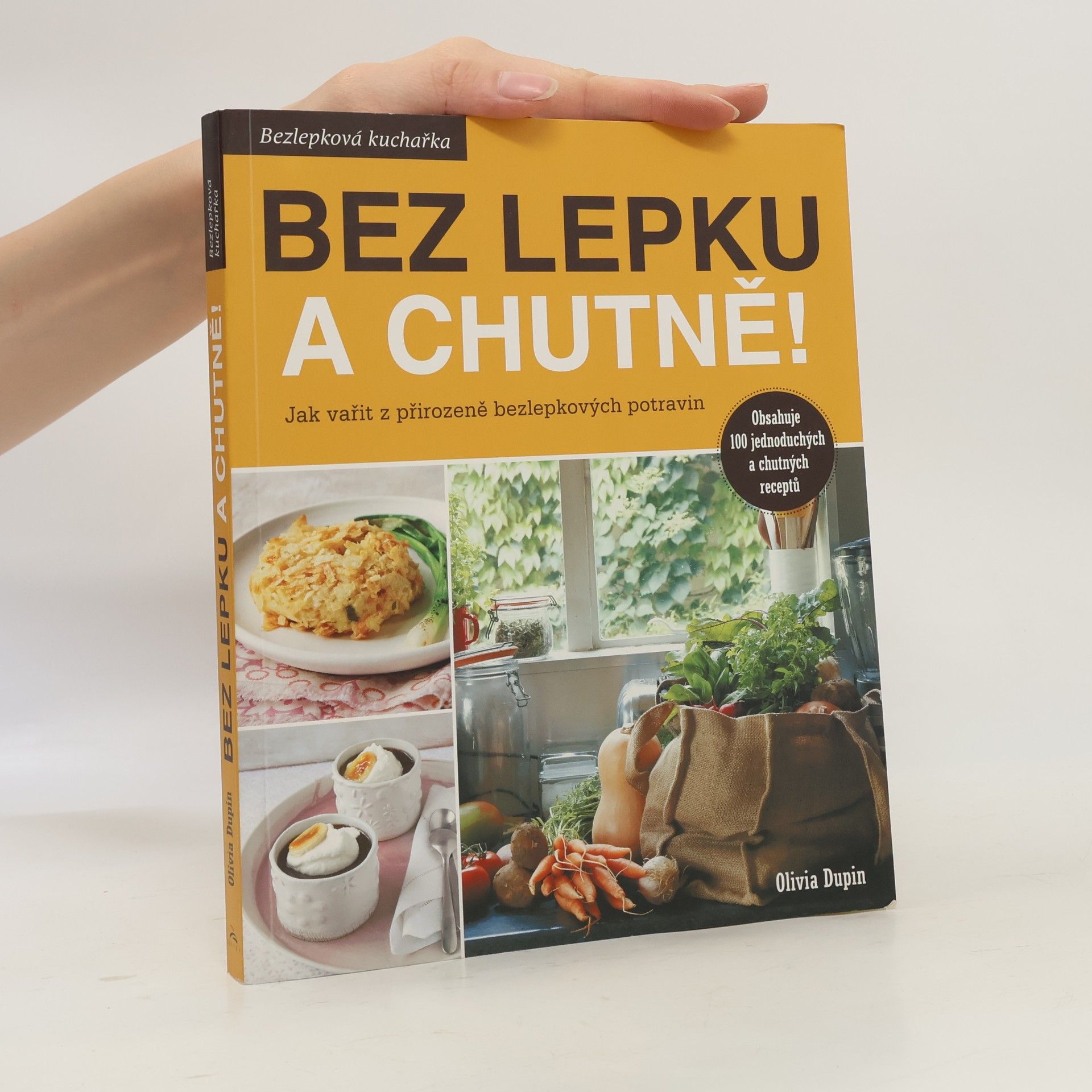 Olivia Dupin Bez lepku a chutně! Jak vařit z přirozeně bezlepkových potravin