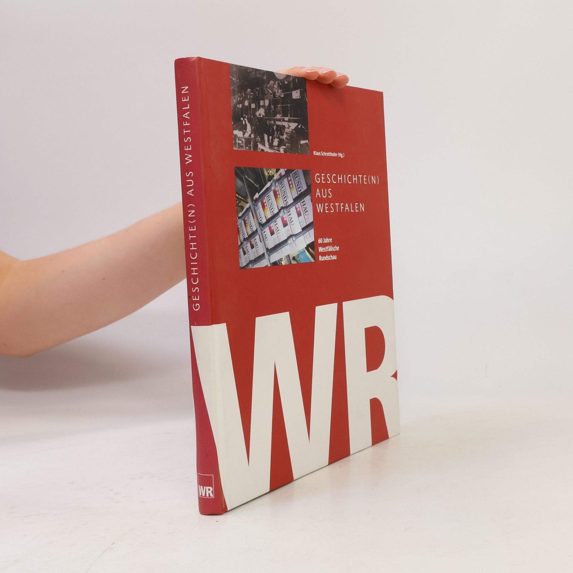 Klaus Schrotthofer Geschichte(n) aus Westfalen: 60 Jahre Westfälische Rundschau
