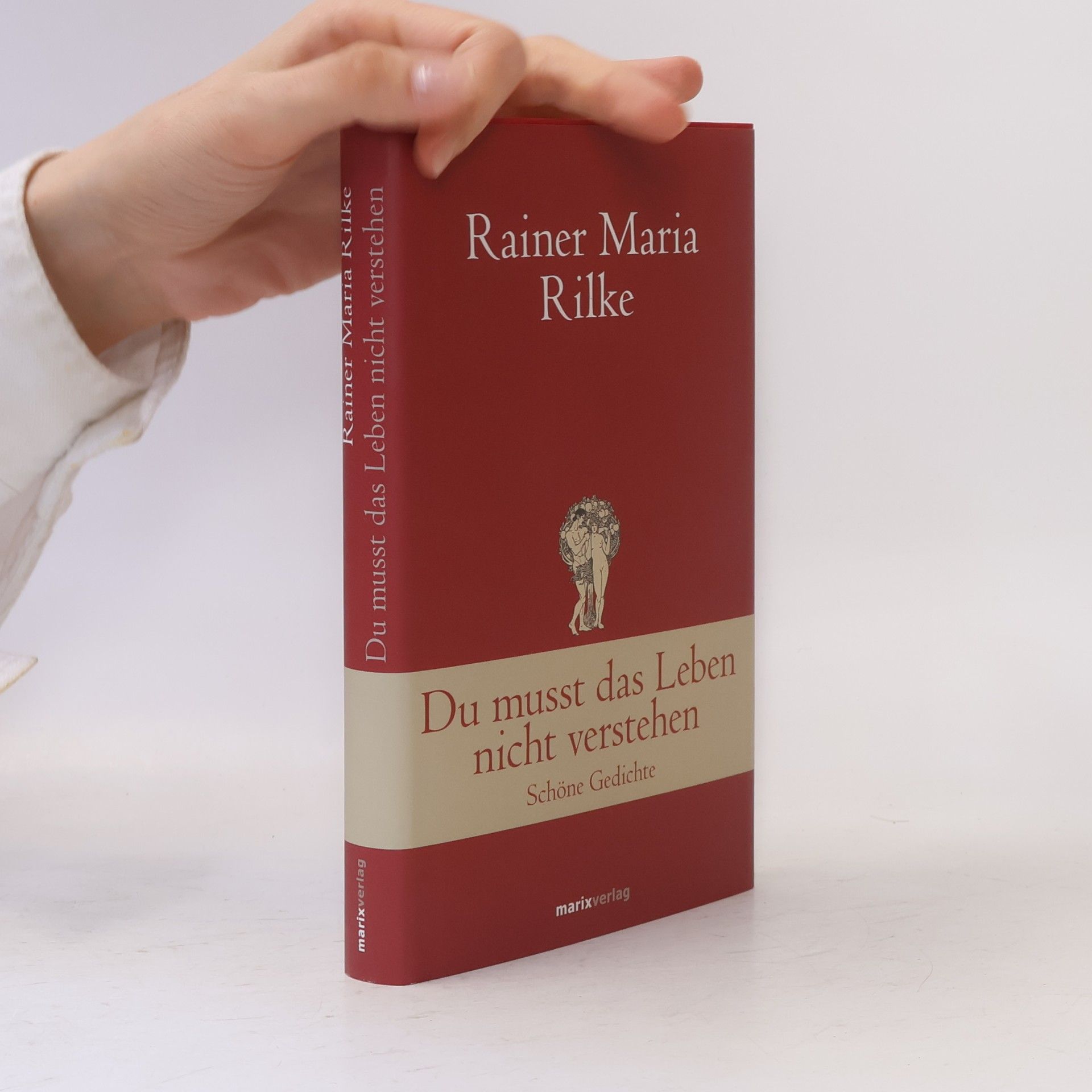 Rainer Maria Rilke Du musst das Leben nicht verstehen : schöne Gedichte