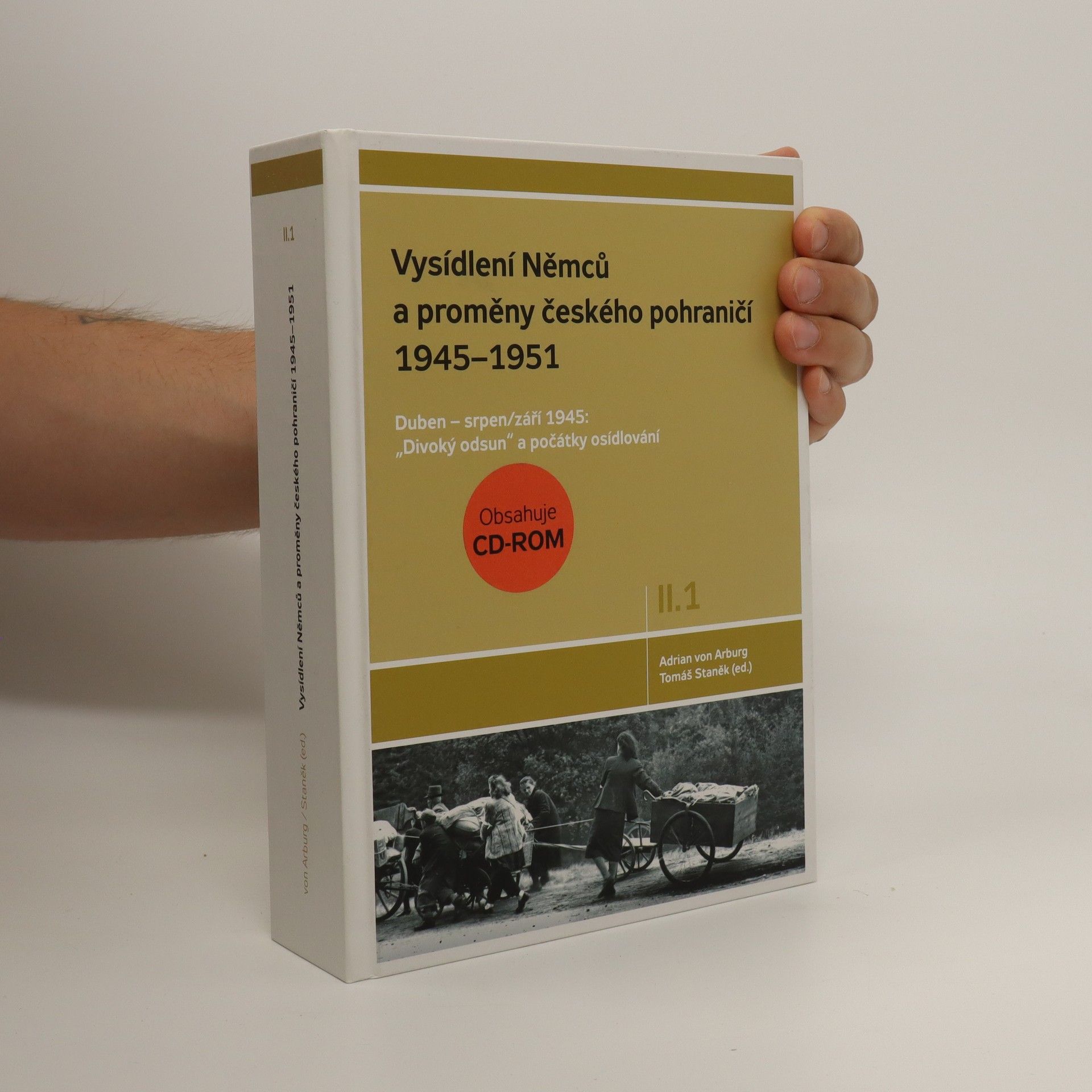 Adrian von Arburg Vysídlení Němců a proměny českého pohraničí 1945-1951 (Díl II., svazek 1)