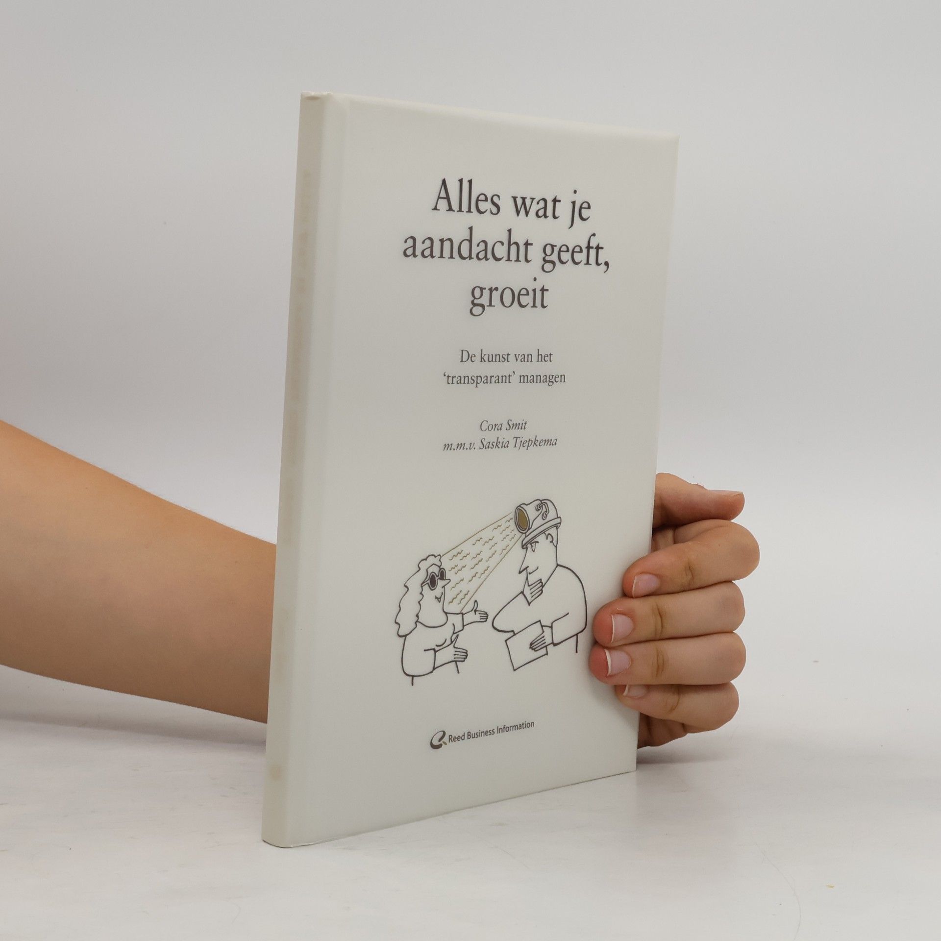 Cora Smit Alles wat je aandacht geeft, groeit - de kunst van het 'transparant' managen