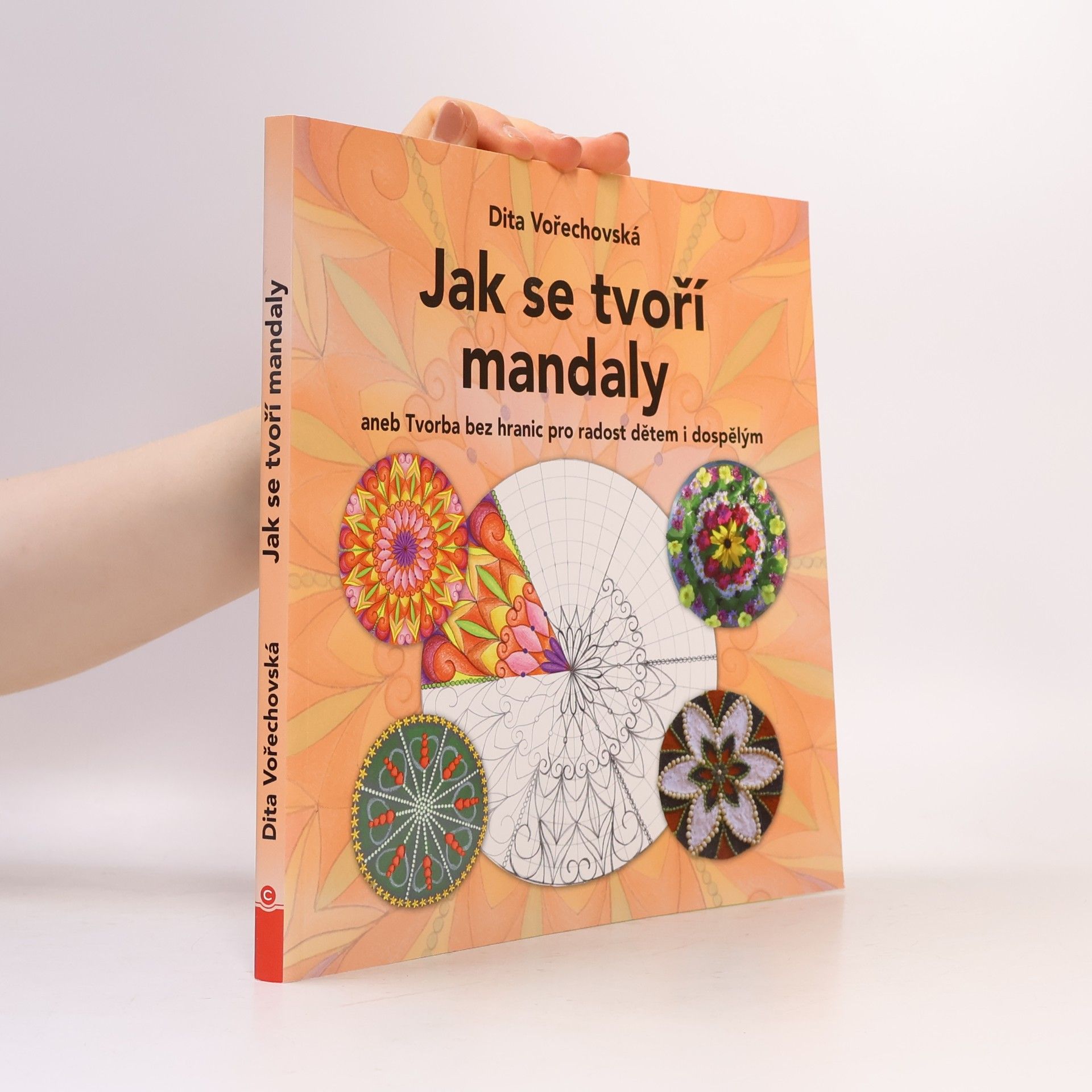 Dita Vořechovská Jak se tvoří mandaly aneb Tvorba bez hranic pro radost dětem i dospělým