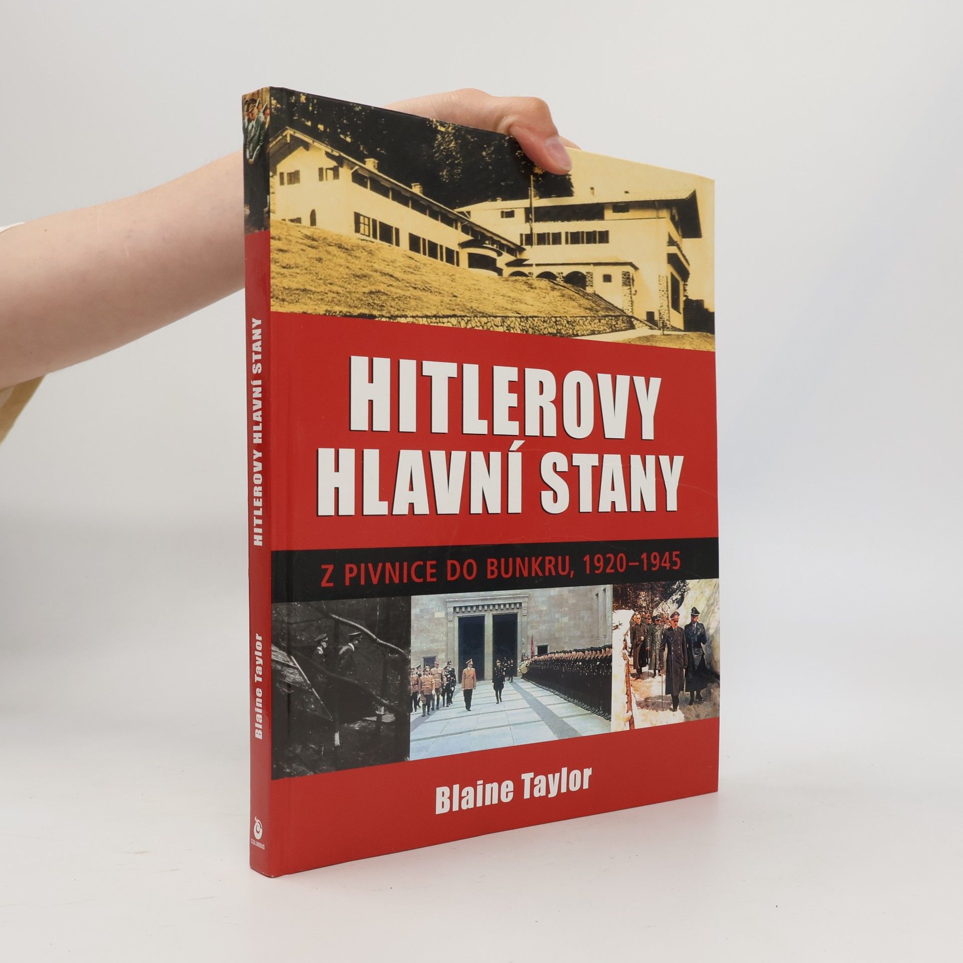 Blaine Taylor Hitlerovy hlavní stany. Z pivnice do bunkru, 1920-1945