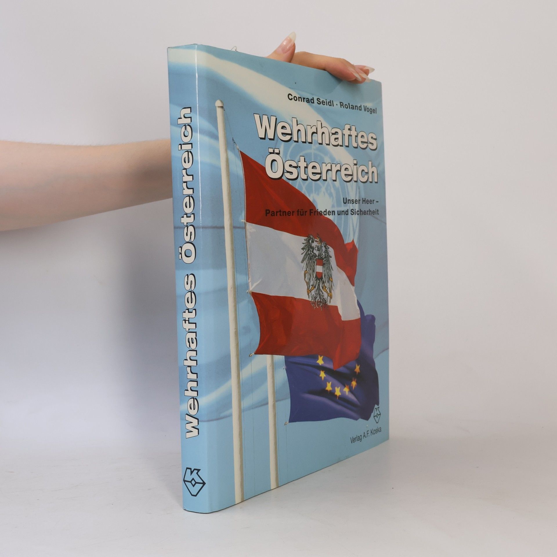 Roland Vogel Wehrhaftes Österreich. Unser Heer - Partner für Frieden und Sicherheit