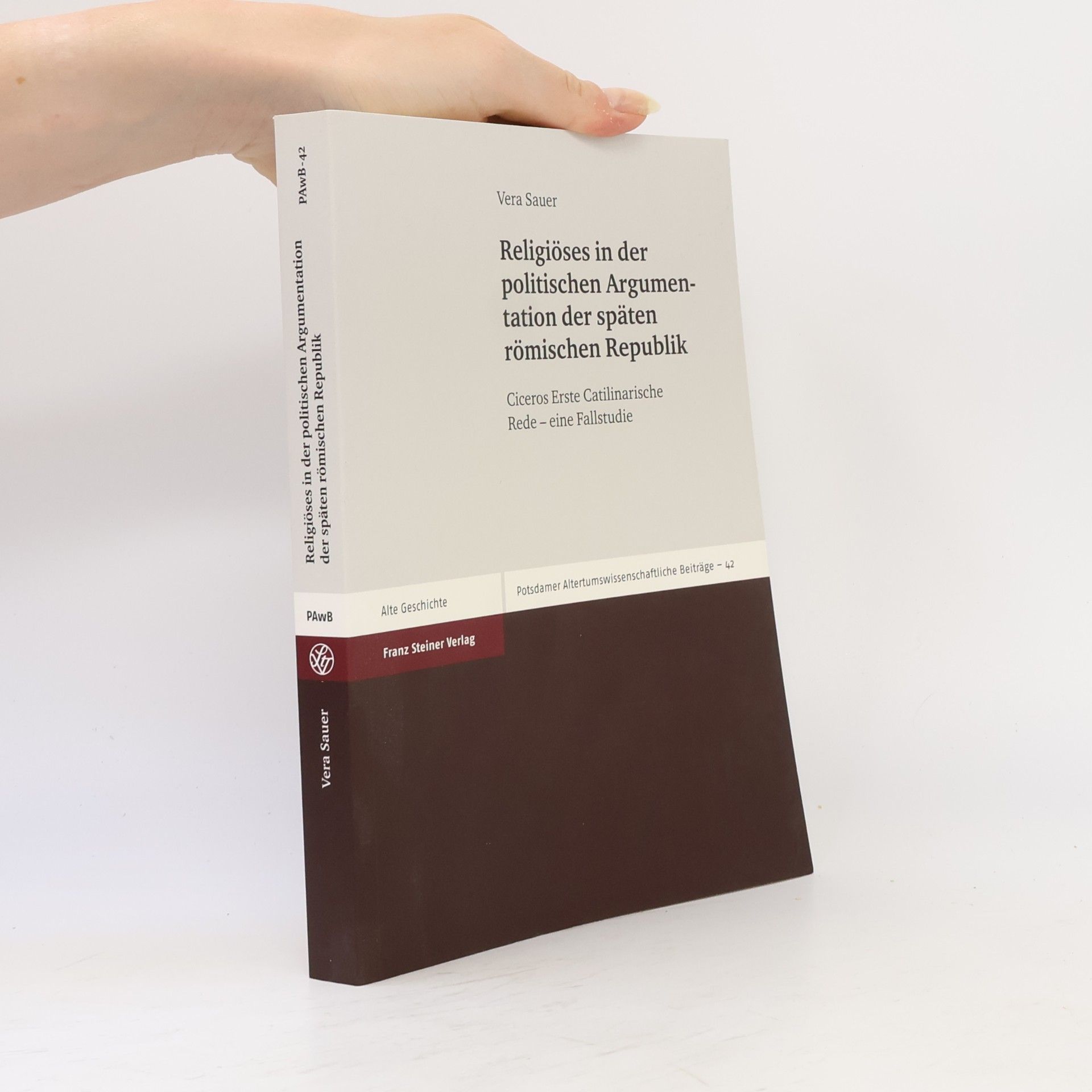Vera Sauer Potsdamer Altertumswissenschaftliche Beiträge - 42: Religiöses in der politischen Argumentation der späten römischen Republik