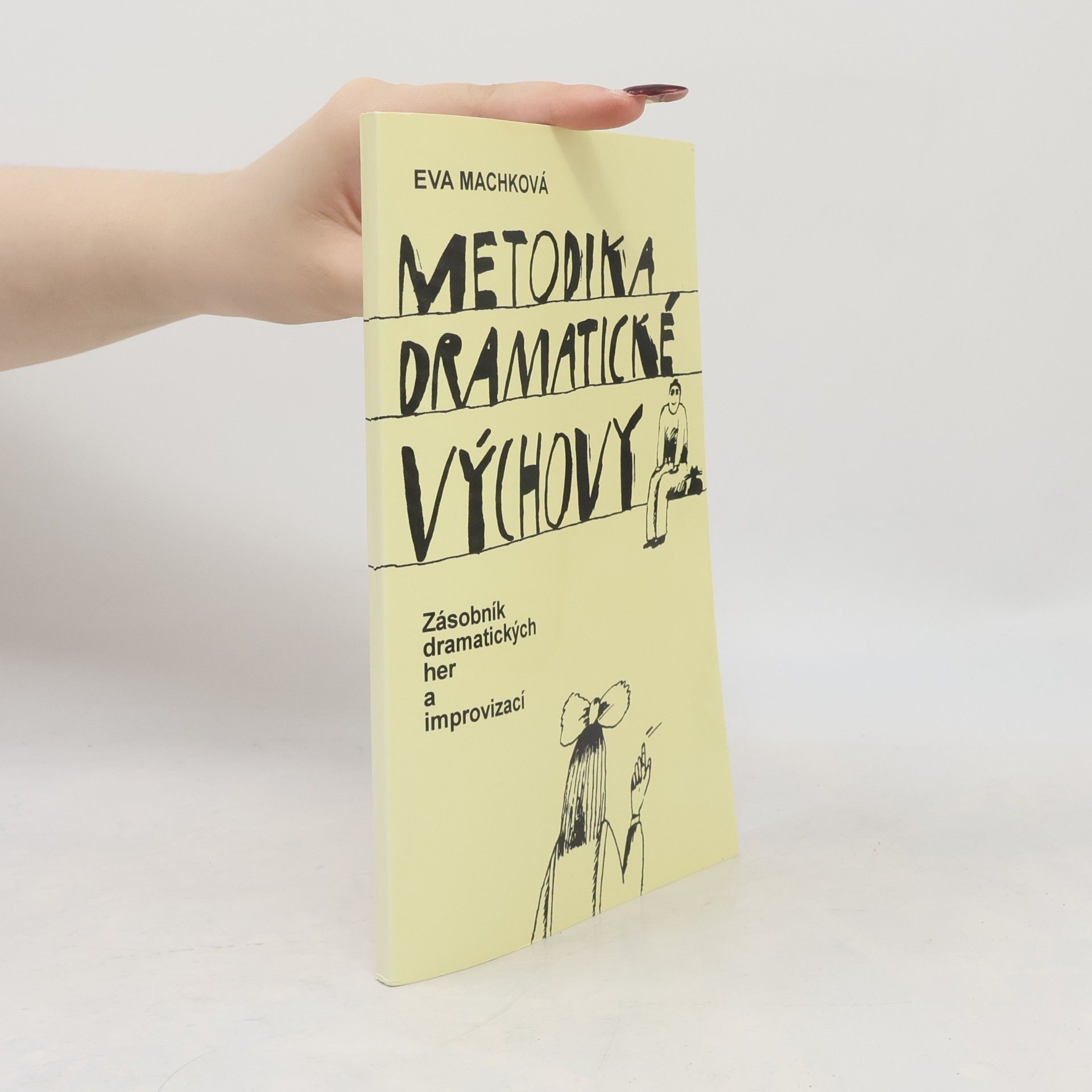 Eva Machková Metodika dramatické výchovy. Zásobník dramatických her a improvizací.