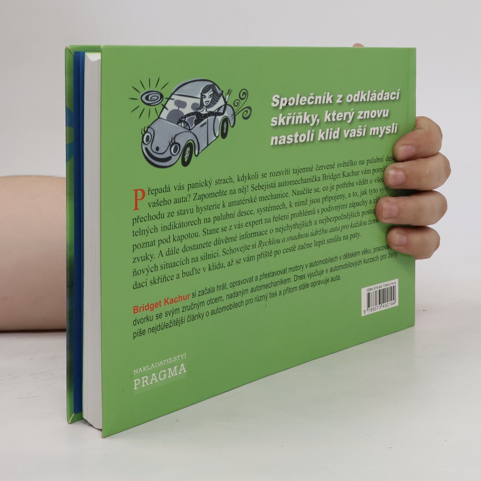 Bridget Kachur Rychlá a snadná údržba auta, kterou zvládne každá žena : jednoduchý průvodce v potížích s autem při závadách, zkušebních jízdách a cestování
