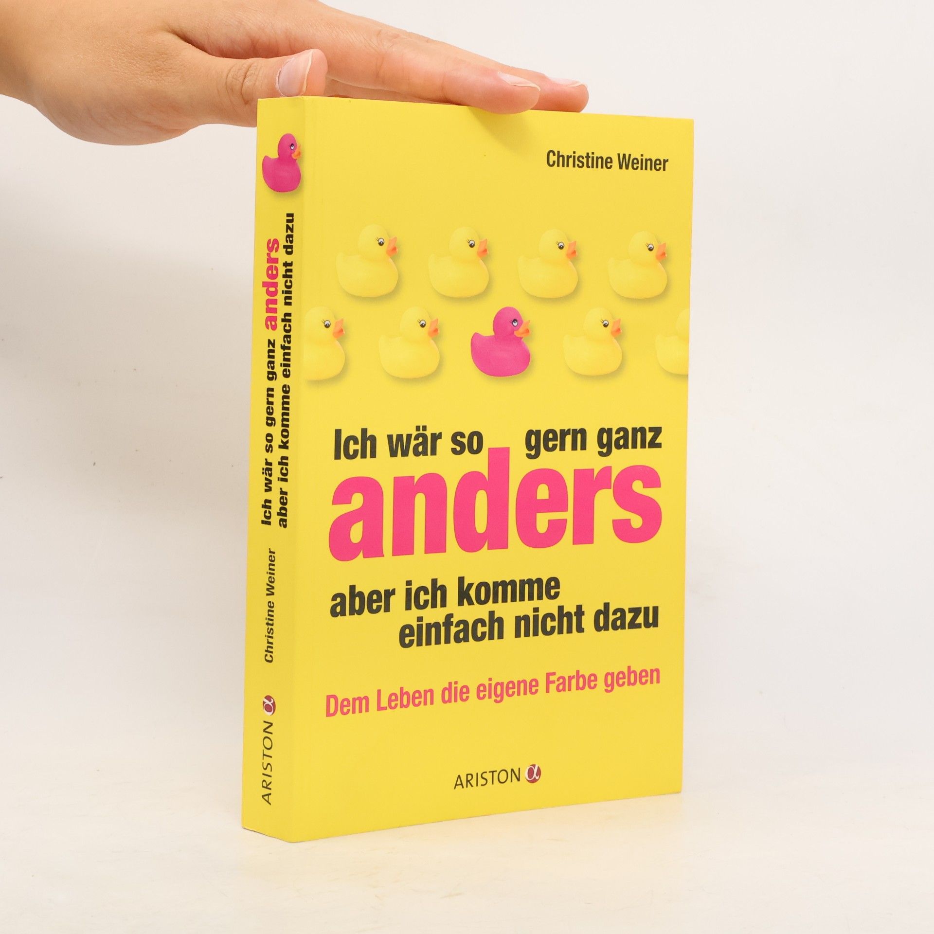 Christine Weiner Ich wär' so gern ganz anders, aber ich komme einfach nicht dazu