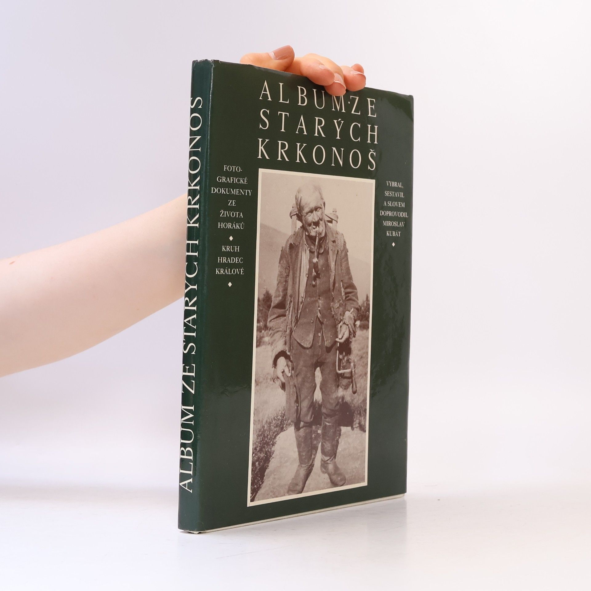 Miroslav Kubát Album ze starých Krkonoš: Fotografické dokumenty ze života horáků