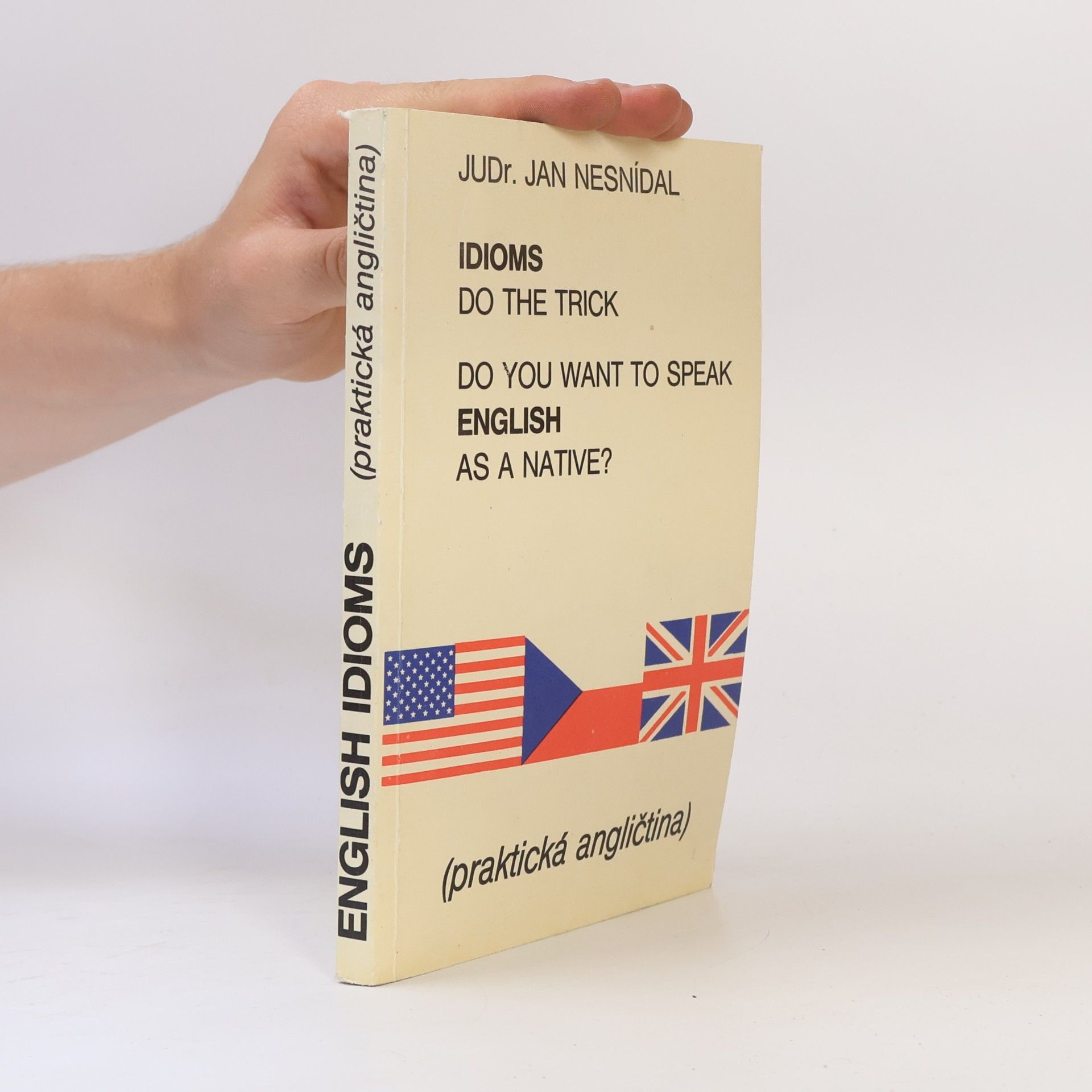 Jan Nesnídal Do you want to speak English as a native? Idioms do the trick. Praktická angličtina