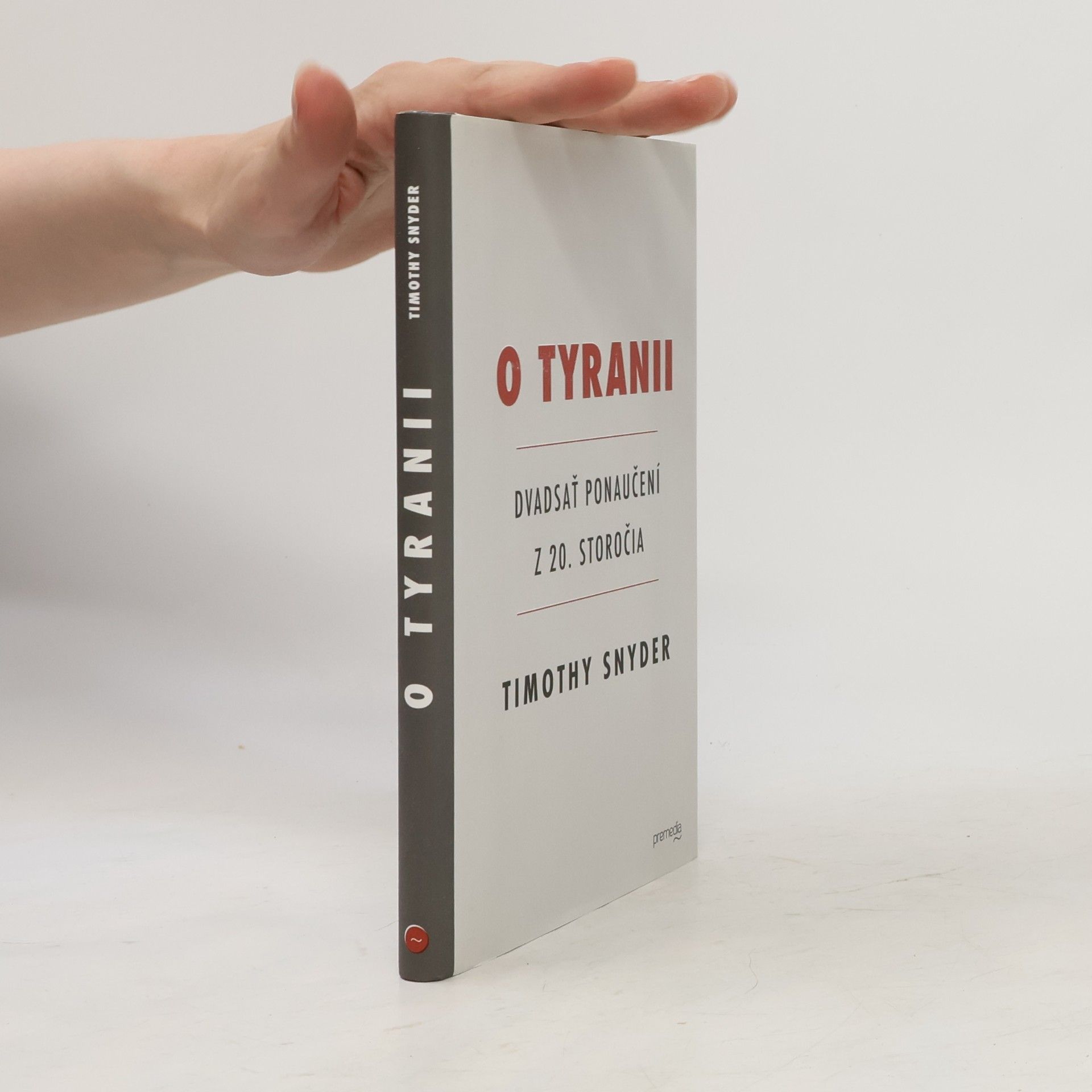 Timothy Snyder O Tyranii - Dvadsať ponaučení z 20. storočia