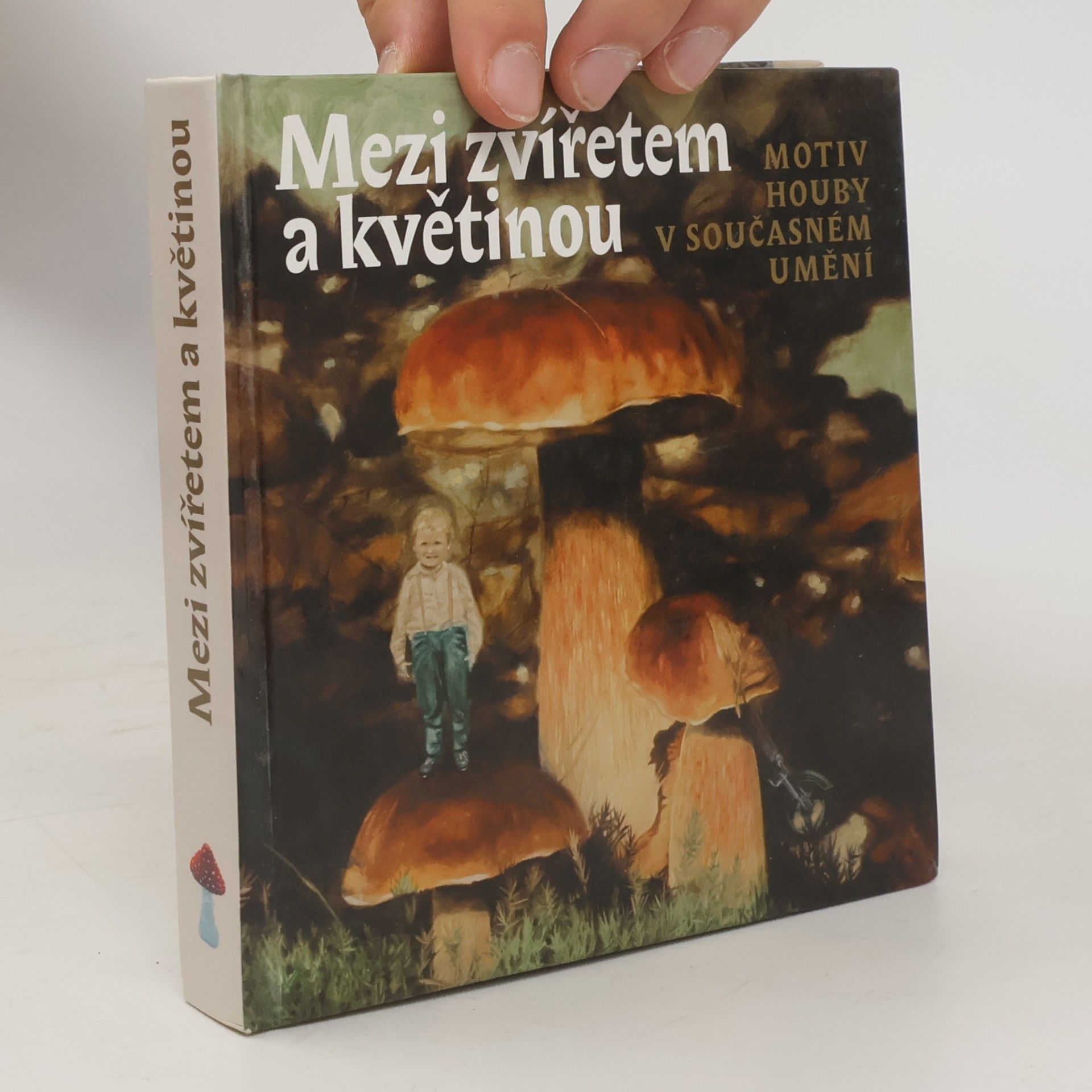 Pavel Jirásek Mezi zvířetem a květinou: Motiv houby v současném umění (motiv houby v současném umění)