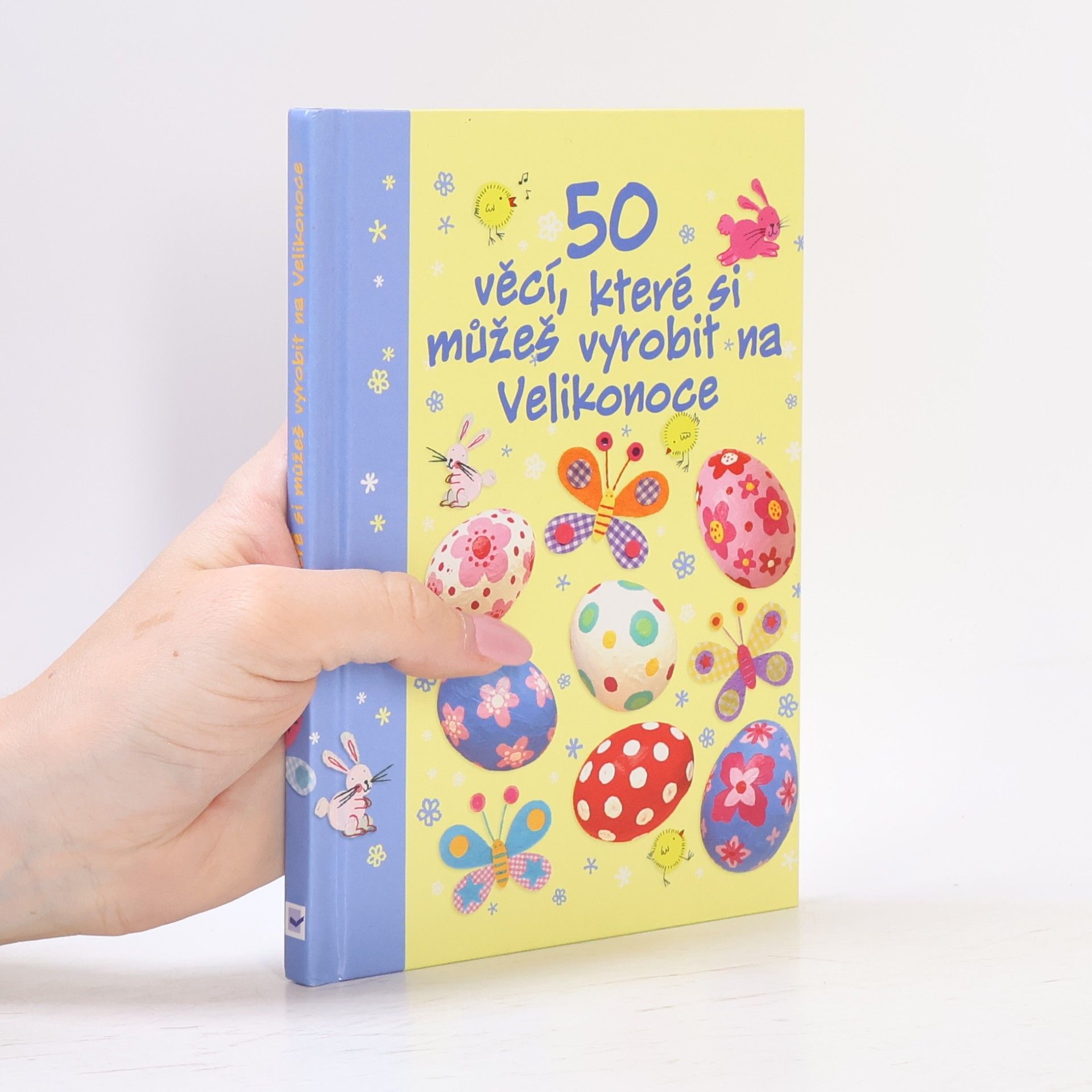 Leonie Pratt 50 věcí, které si můžeš vyrobit na Velikonoce