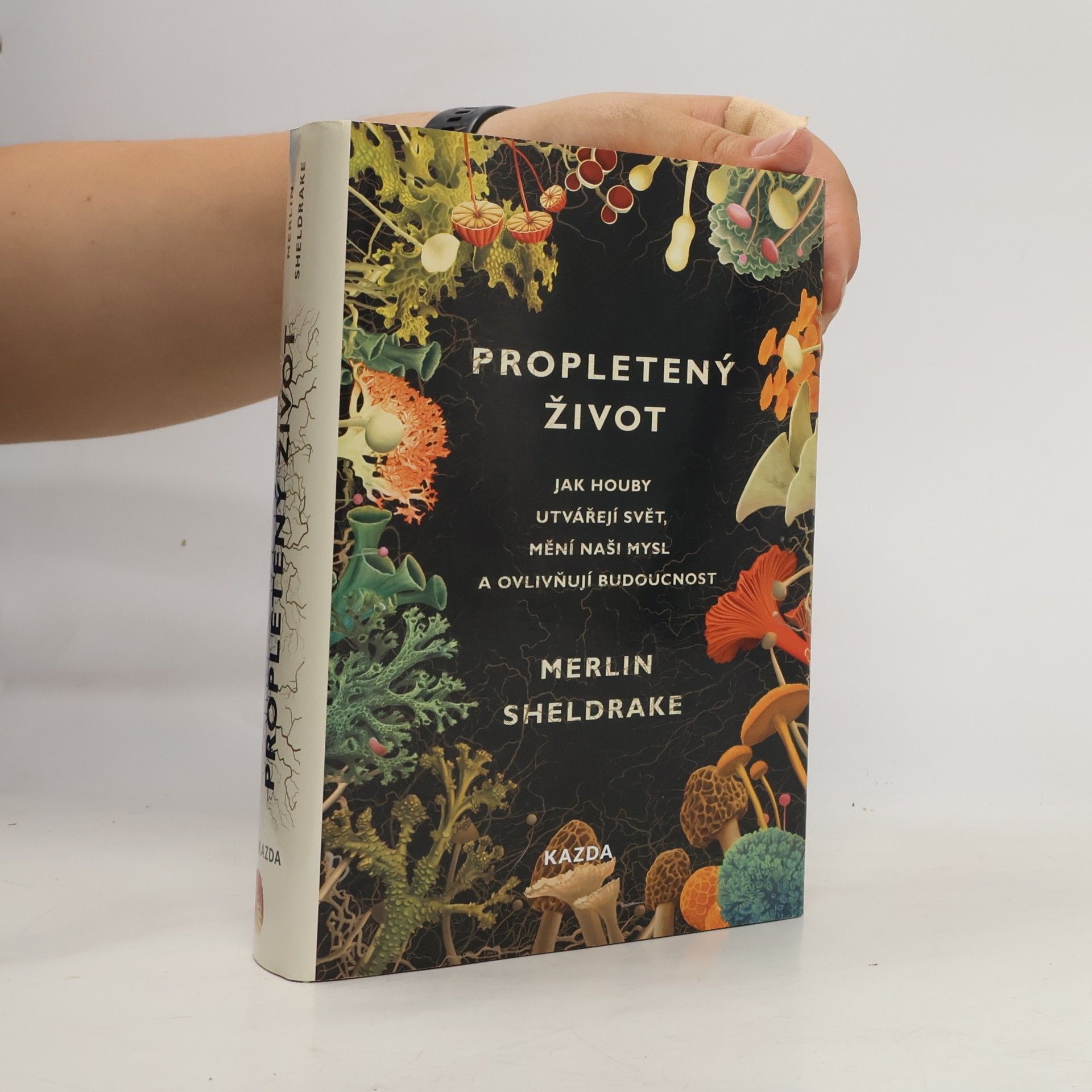Merlin Sheldrake Propletený život. Jak houby utvářejí svět, mění naši mysl a ovlivňují budoucnost