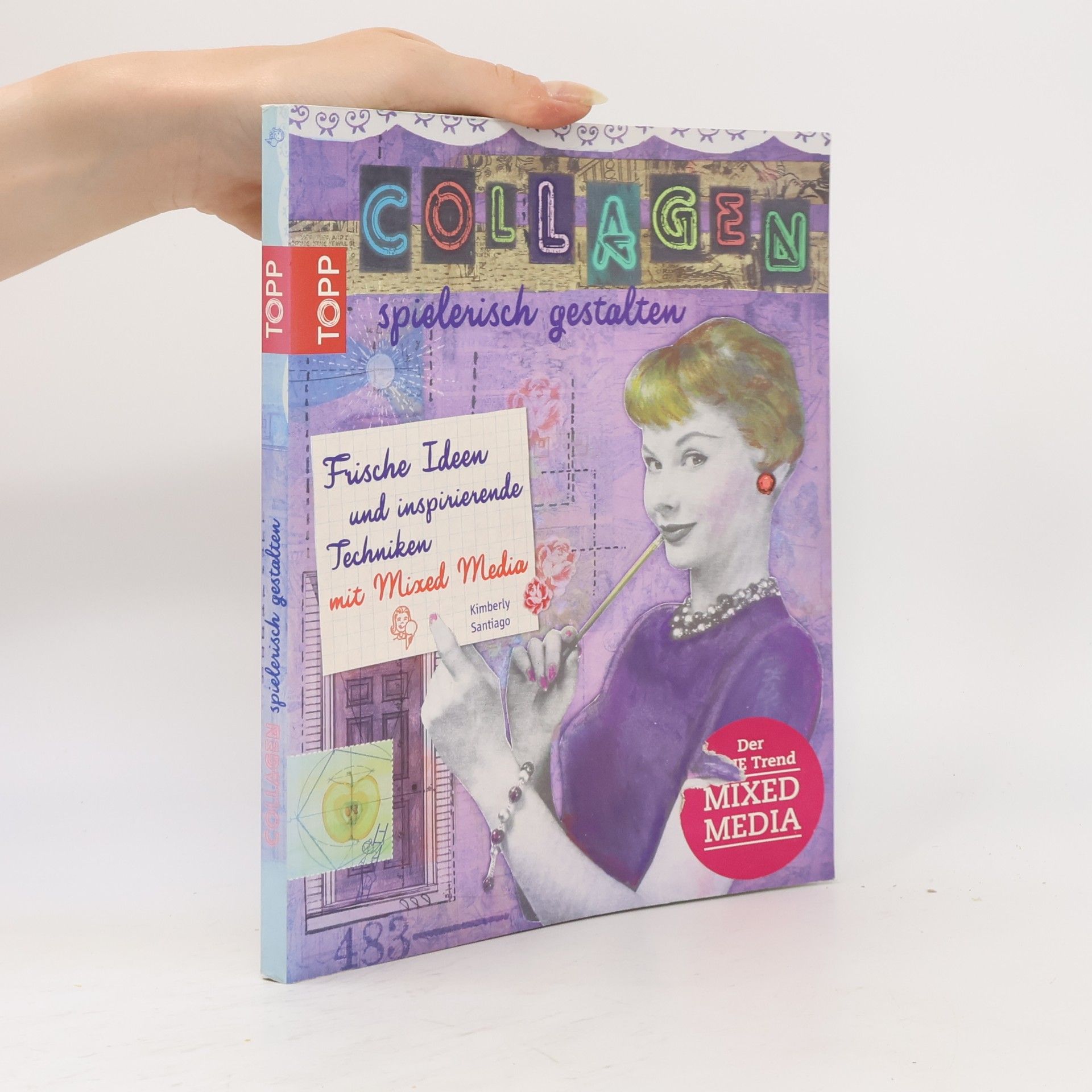 Kimberly Santiago Collagen spielerisch gestalten : frische Ideen und inspirierende Techniken mit Mixed Media