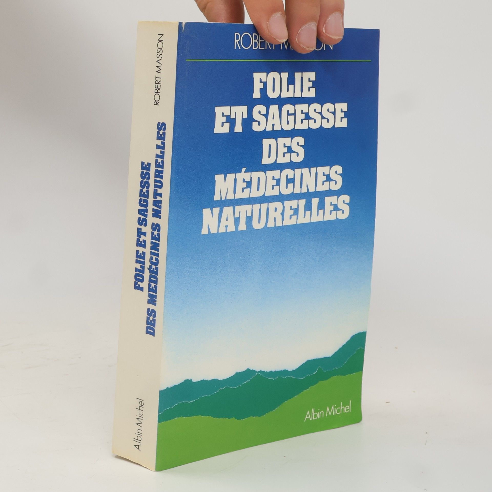 Robert Masson Folie et sagesse des médecines naturelles