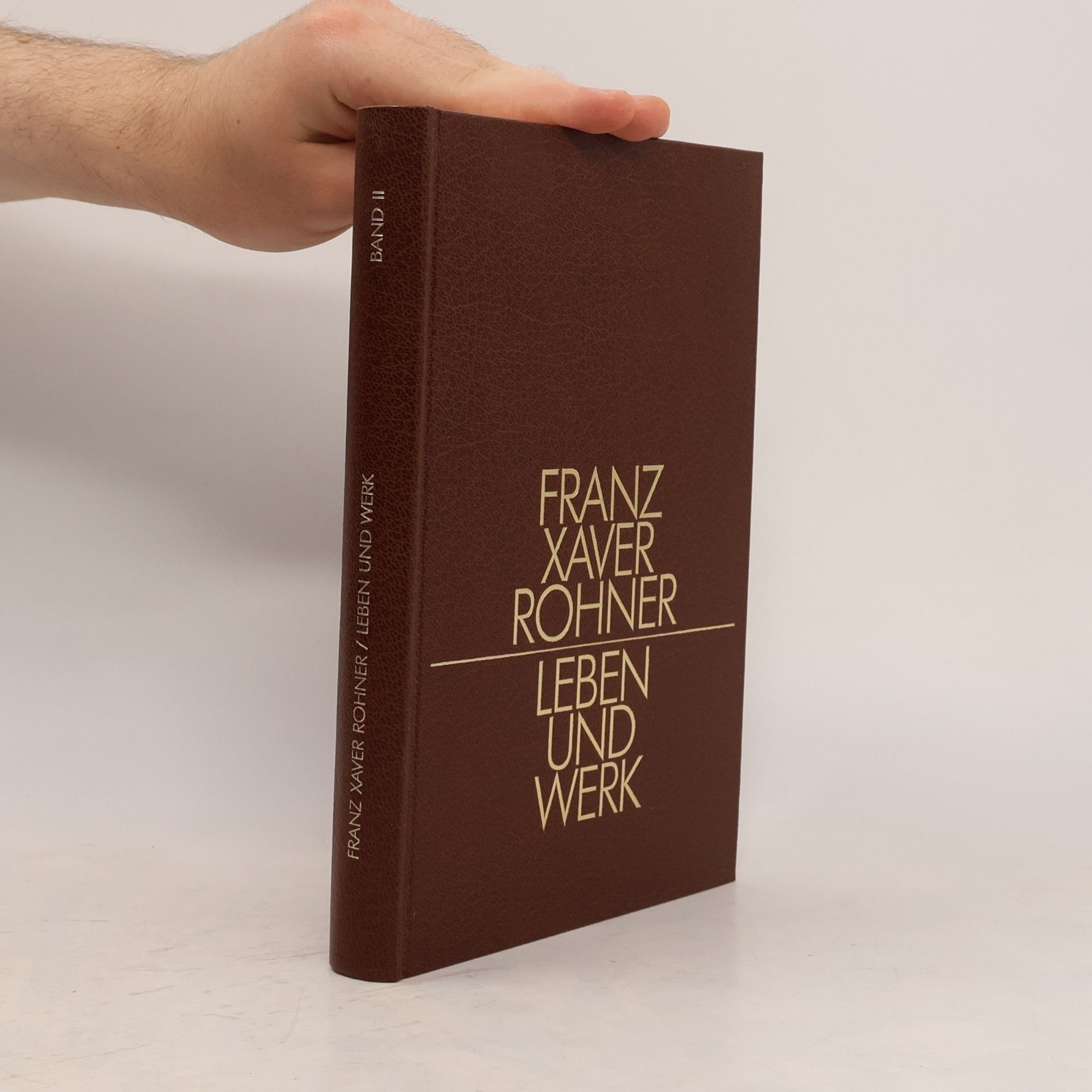 Franz Xaver Rohner Leben und Werk. Band 1
