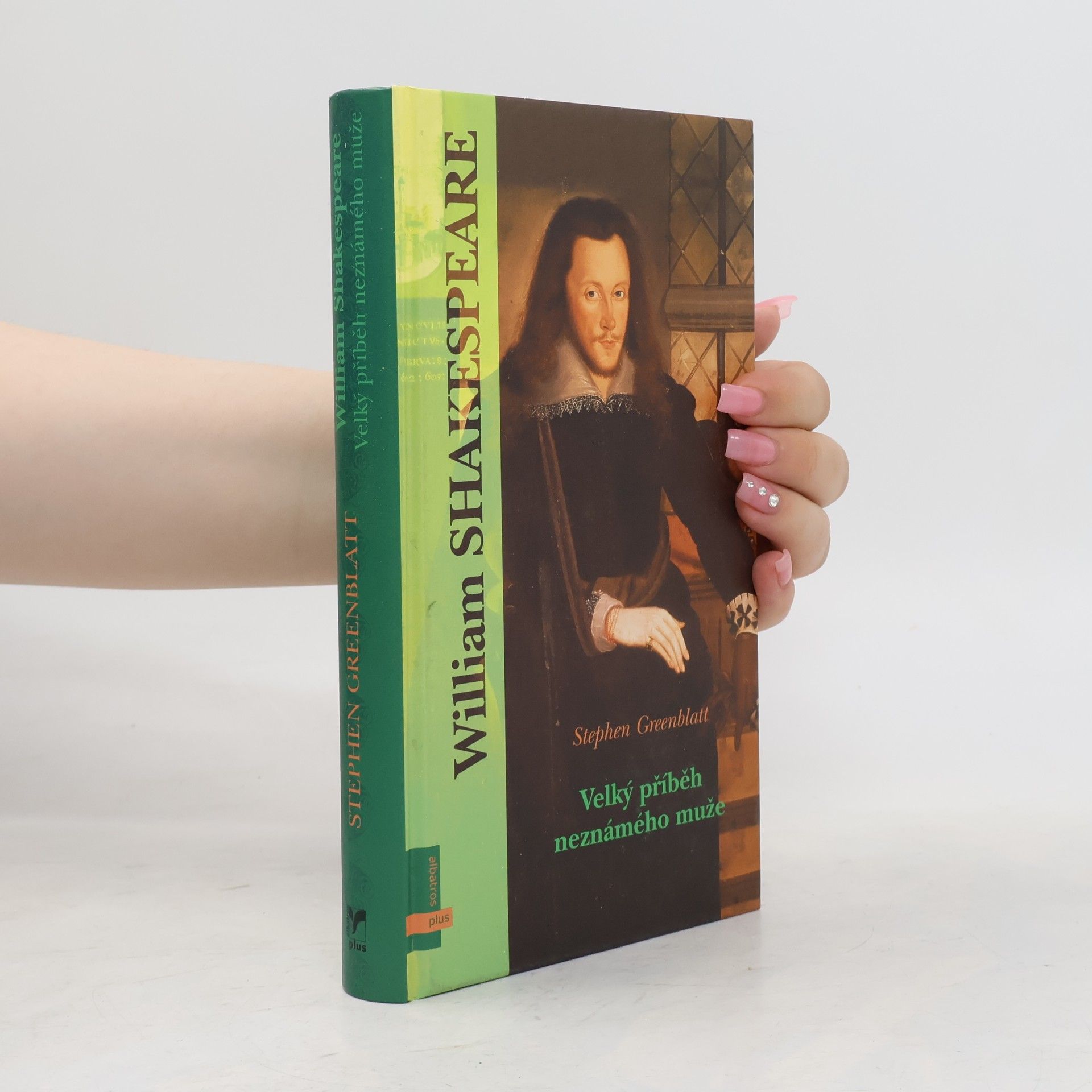Stephen Greenblatt William Shakespeare. Velký příběh neznámého muže