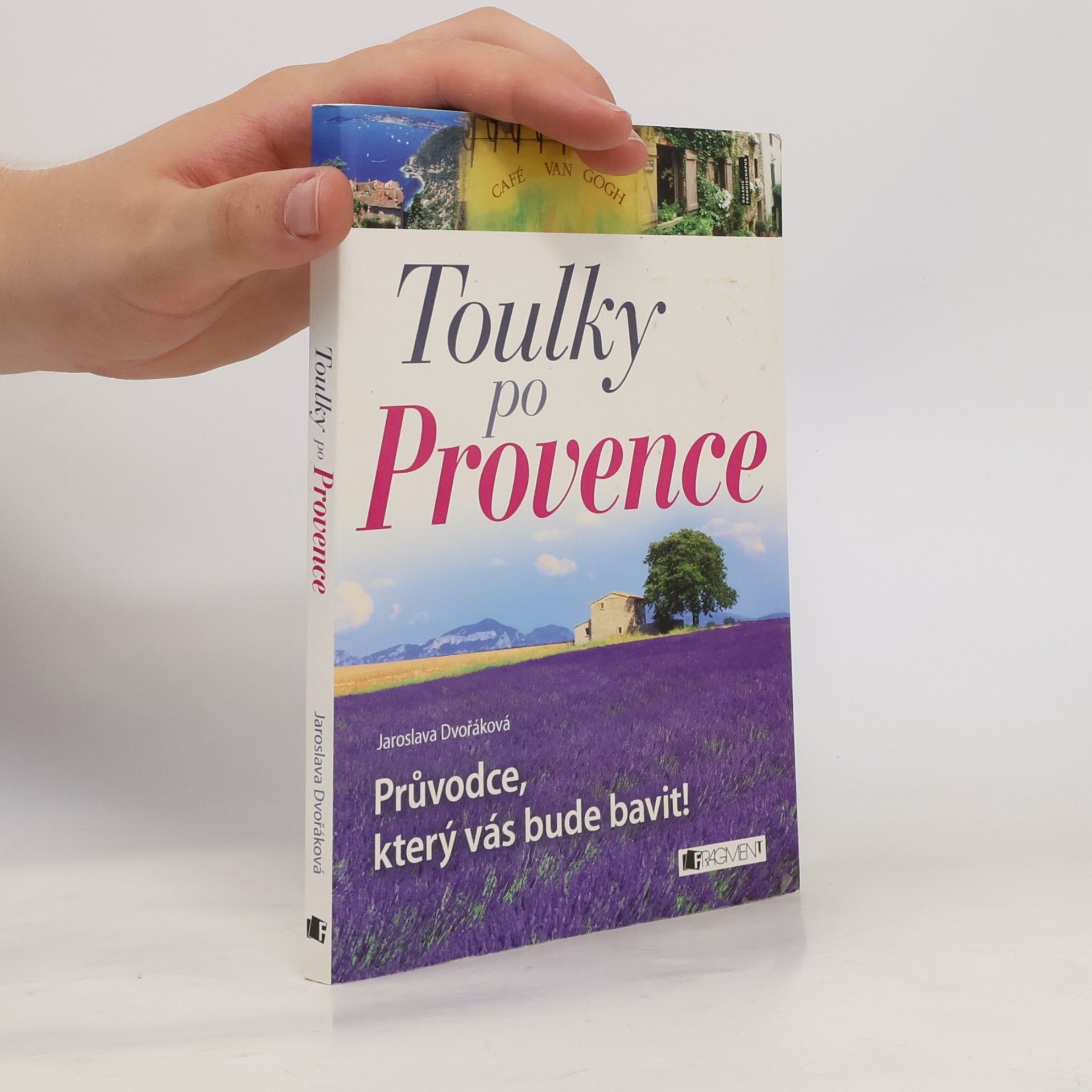 Jaroslava Dvořáková Toulky po Provence. Průvodce, který vás bude bavit!