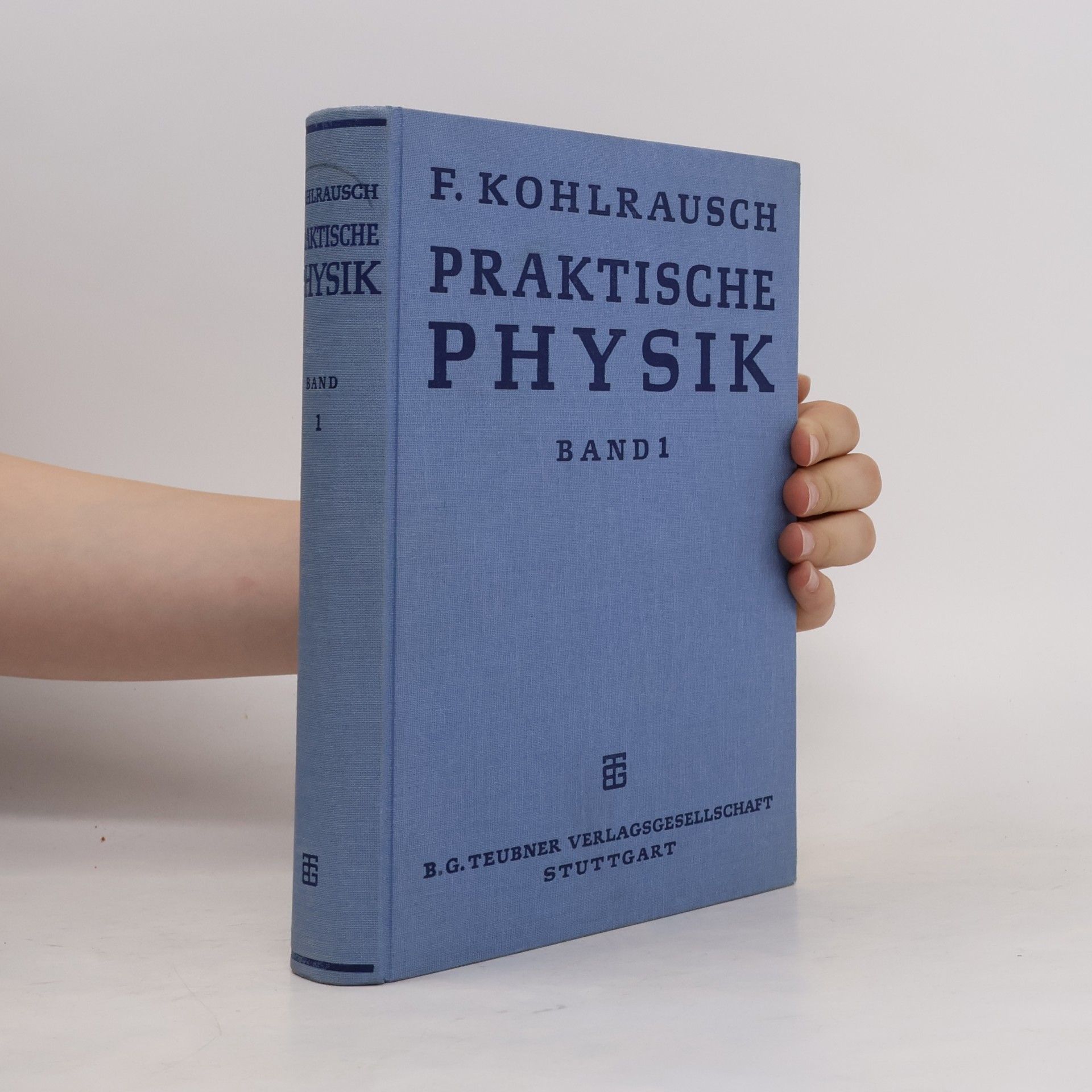 Friedrich Kohlrausch Praktische Physik. Band 1
