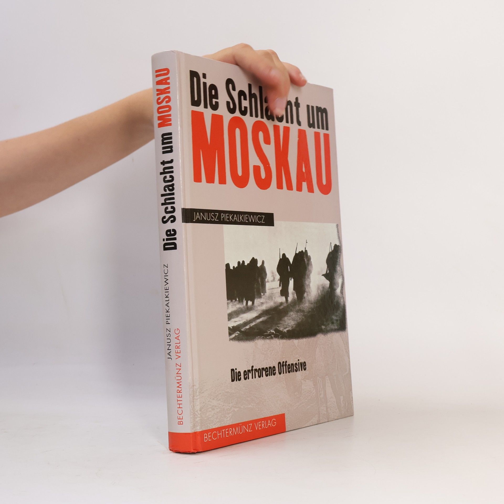 Janusz Piekalkiewicz Die Schlacht um Moskau : die erfrorene Offensive