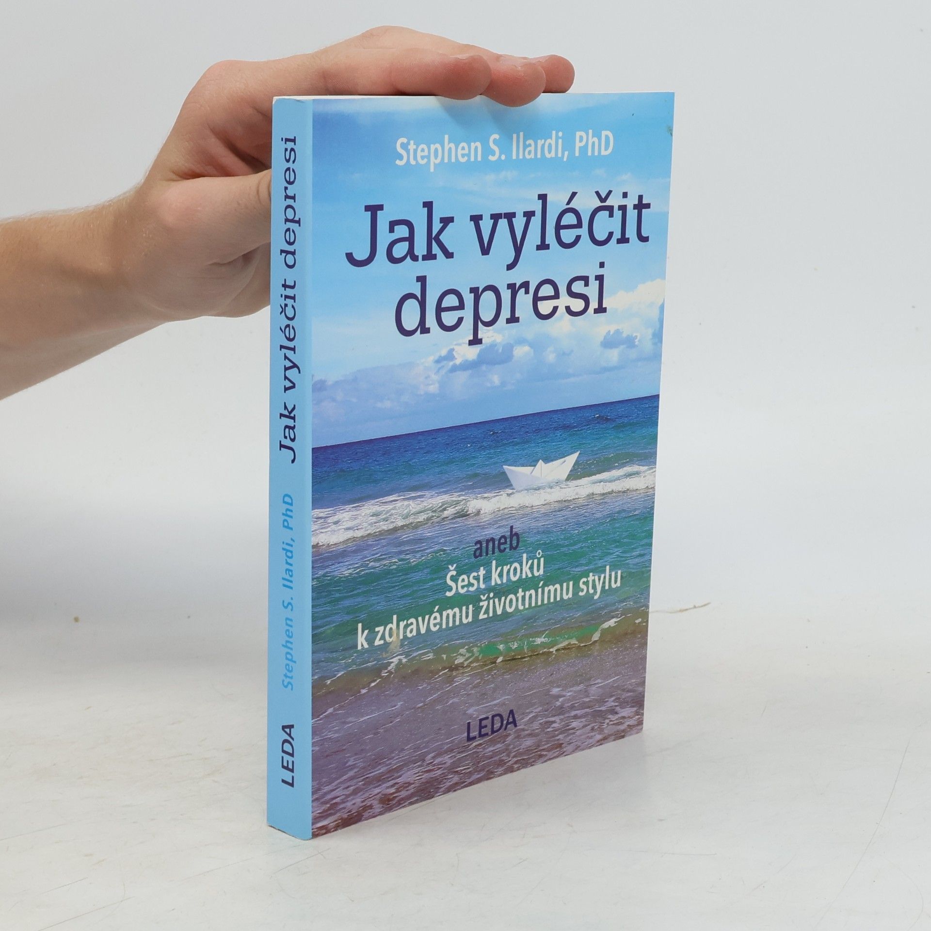 Stephen S. Ilardi Jak vyléčit depresi, aneb, Šest kroků k zdravému životnímu stylu
