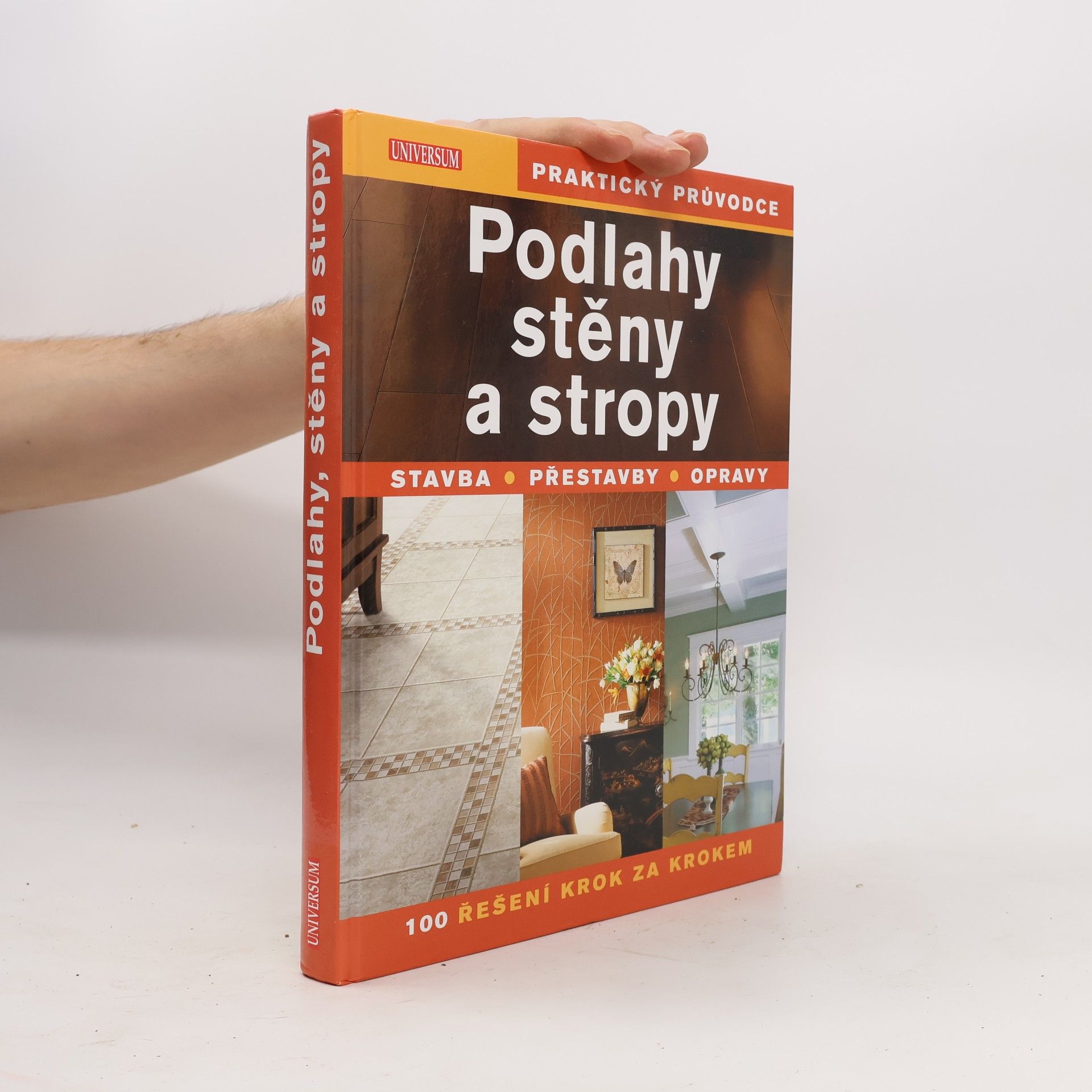 Kolektív autorov Podlahy, stěny a stropy : stavba, přestavby, opravy : 100 řešení krok za krokem