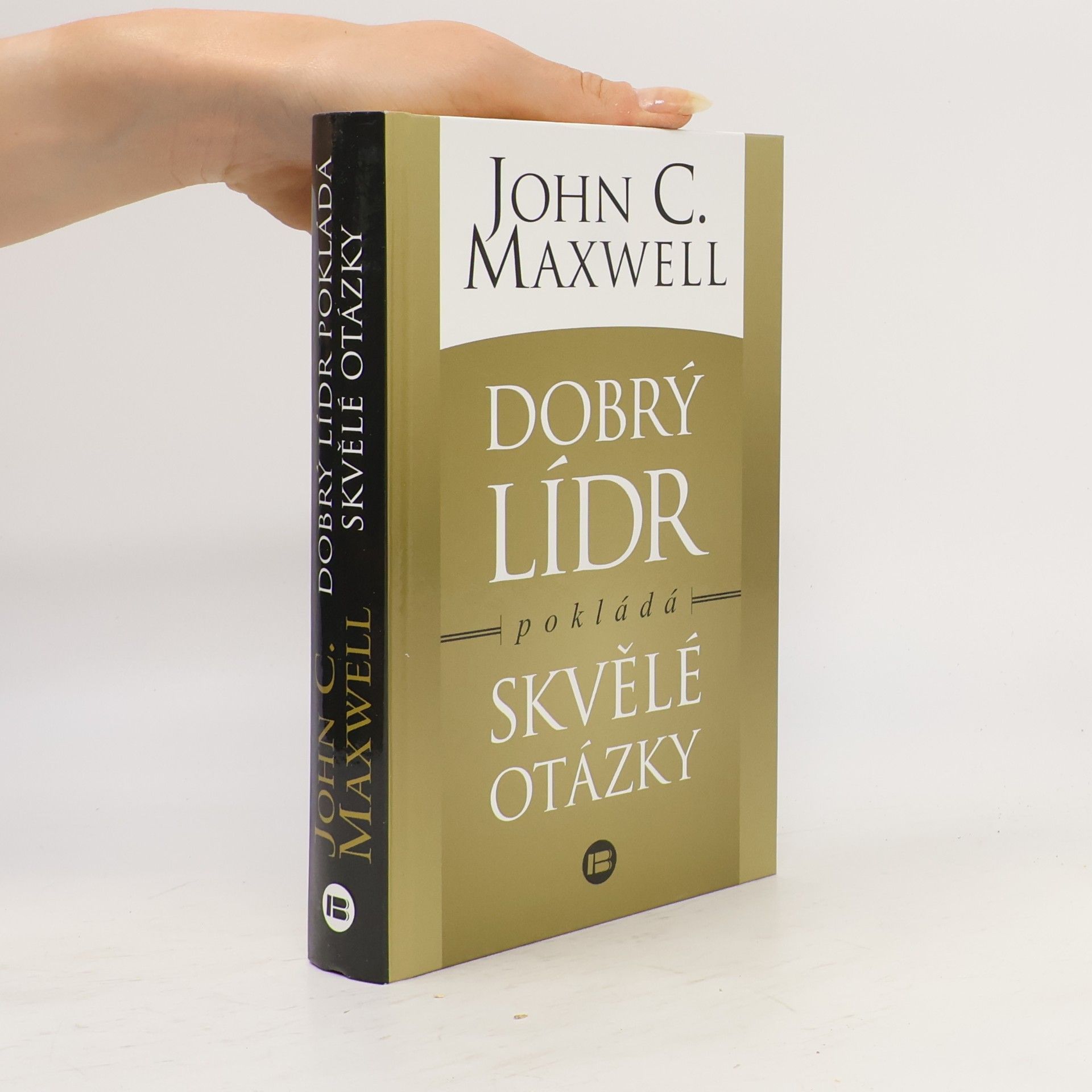 John C. Maxwell Dobrý lídr pokládá skvělé otázky