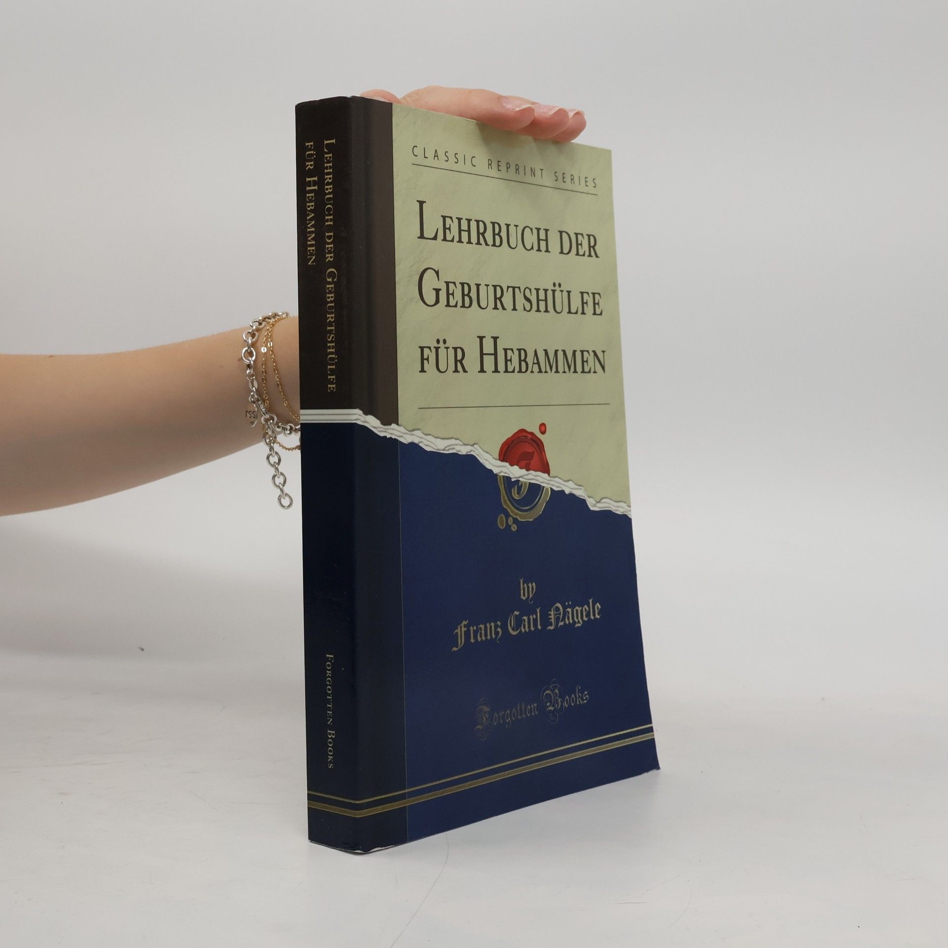 Franz Carl Nägele Classic Reprint Series: Lehrbuch der Geburtshülfe für Hebammen