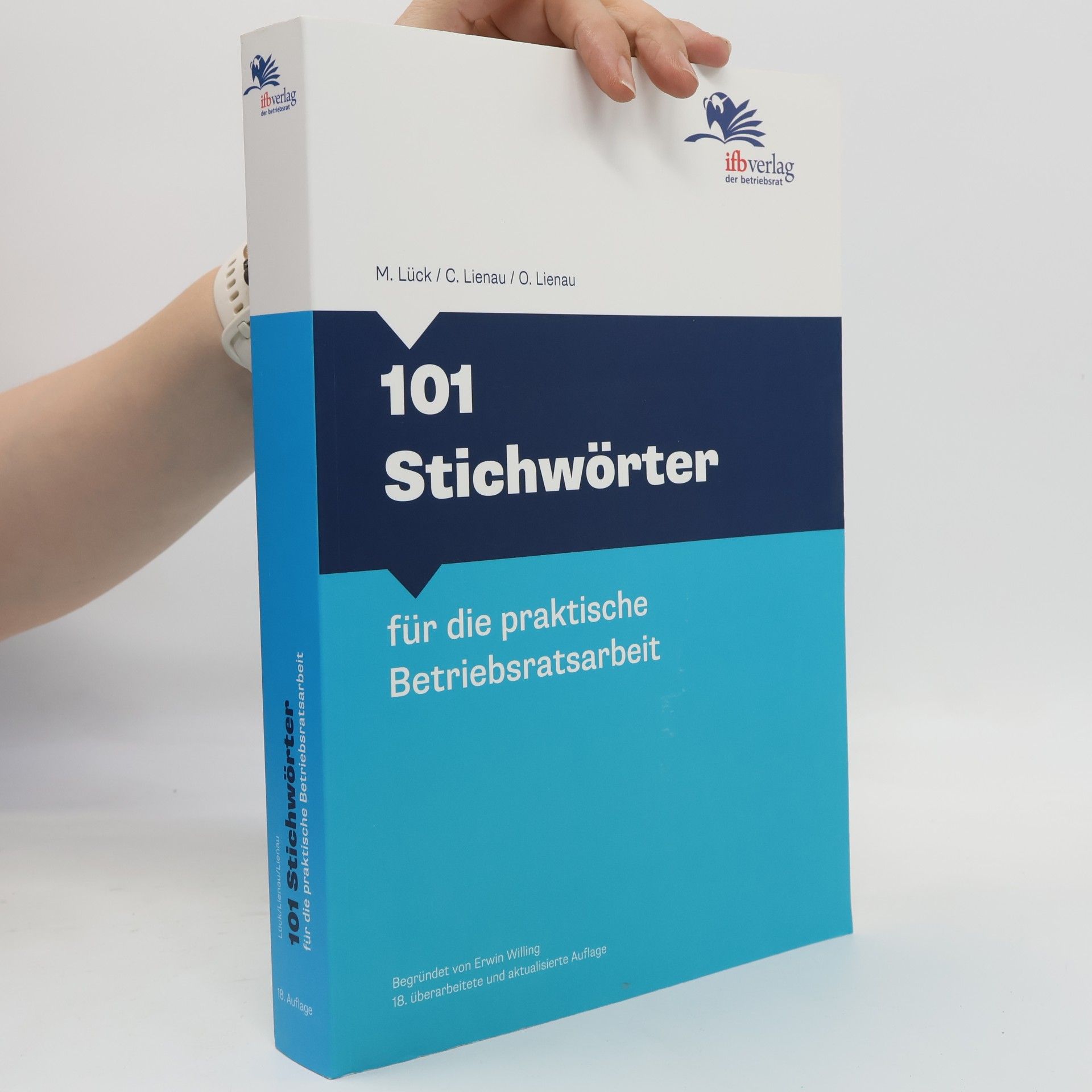 Olaf Lienau 101 Stichwörter für die praktische Betriebsratsarbeit - 18. überarbeitete und aktualisierte Auflage