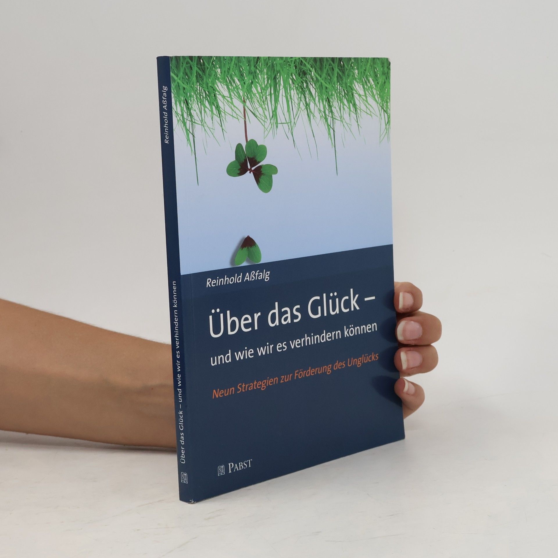 Reinhold Aßfalg Über das Glück - und wie wir es verhindern können