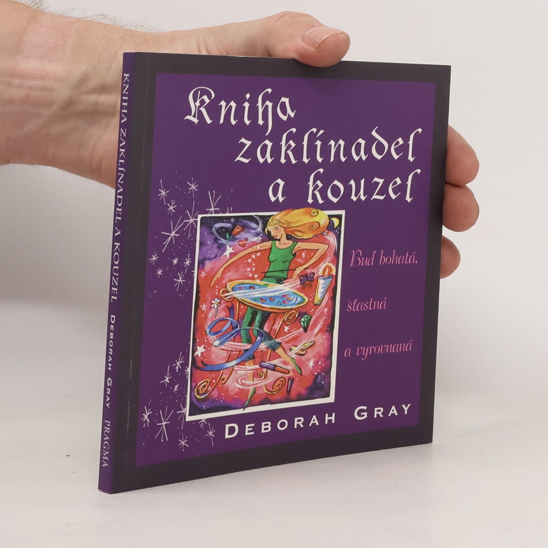 Deborah Gray Kniha zaklínadel a kouzel: Buď bohatá, šťastná a vyrovnaná