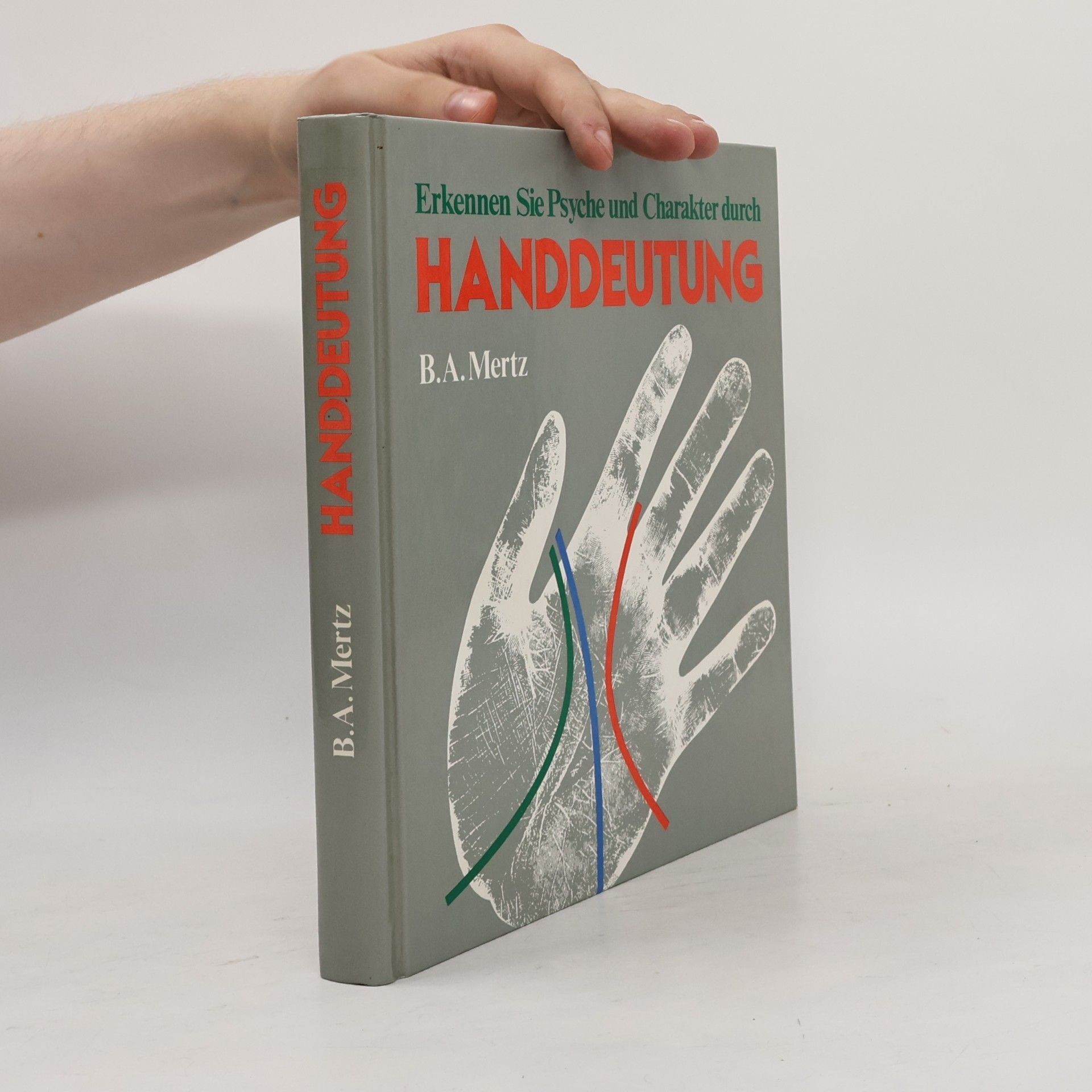 B.A. Mertz  Erkennen Sie Psyche und Charakter durch Handdeutung