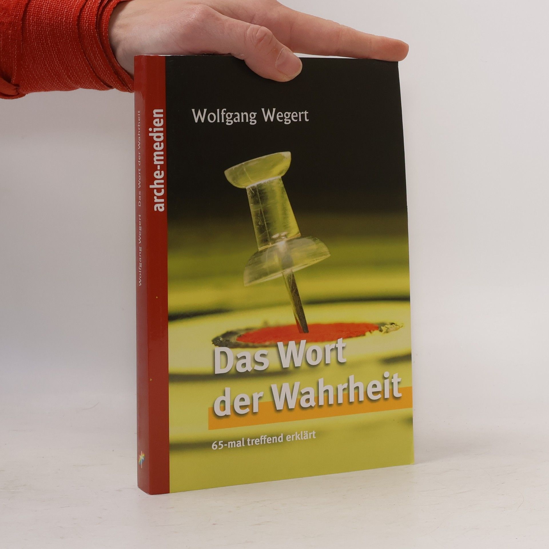 Wolfgang Wegert Das Wort der Wahrheit: 65-mal treffend erklärt