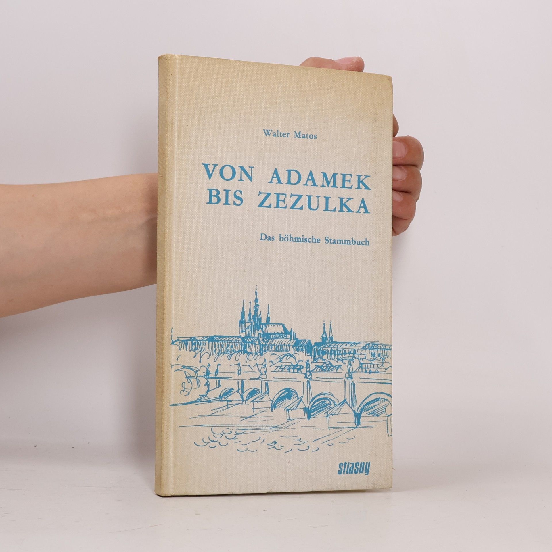 Walter Matos Von Adamek bis Zezulka. Das böhmische Stammbuch