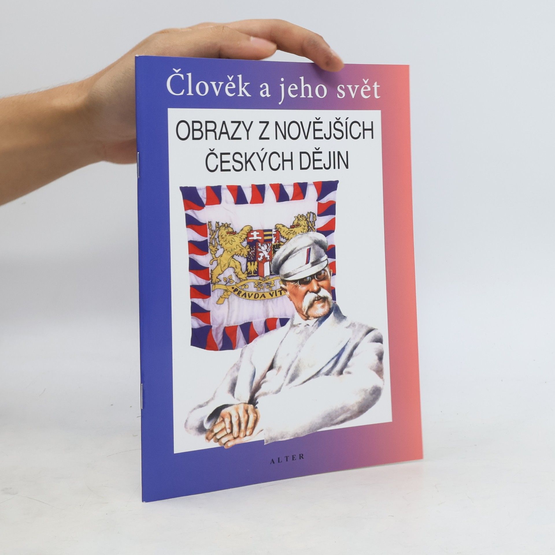 František Čapka Obrazy z novějších českých dějin : vlastivěda : člověk a jeho svět : lidé a čas