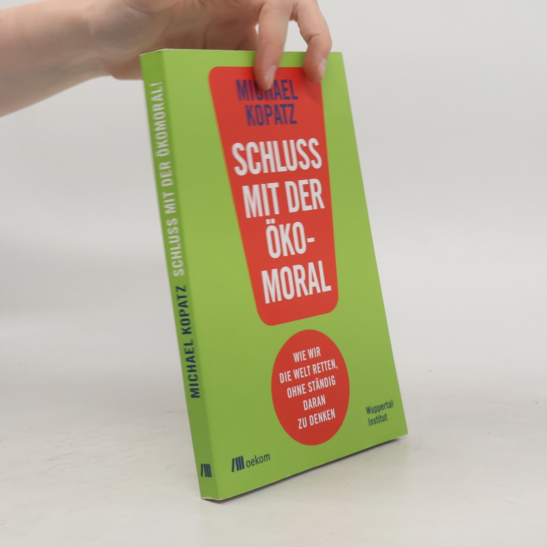 Michael Kopatz Schluss mit der Ökomoral!