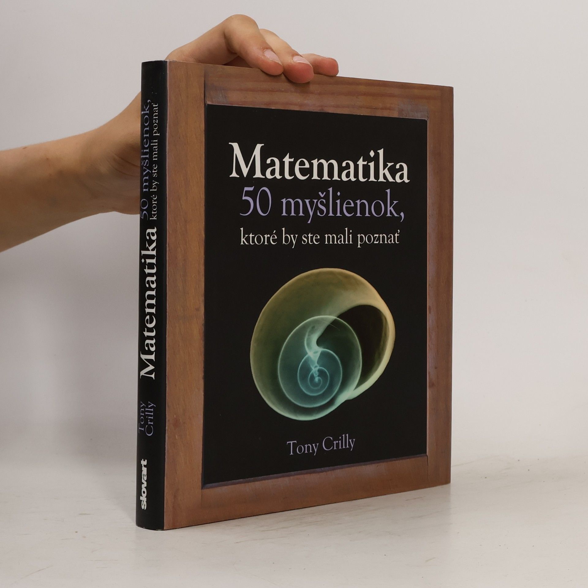 Tony Crilly Matematika - 50 myšlienok, ktoré by ste mali poznať
