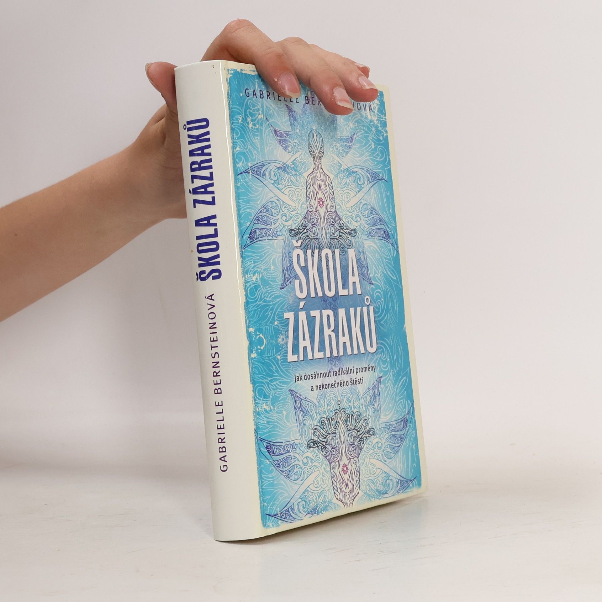 Gabrielle Bernstein Škola zázraků. Jak dosáhnout radikální proměny a nekonečného štěstí