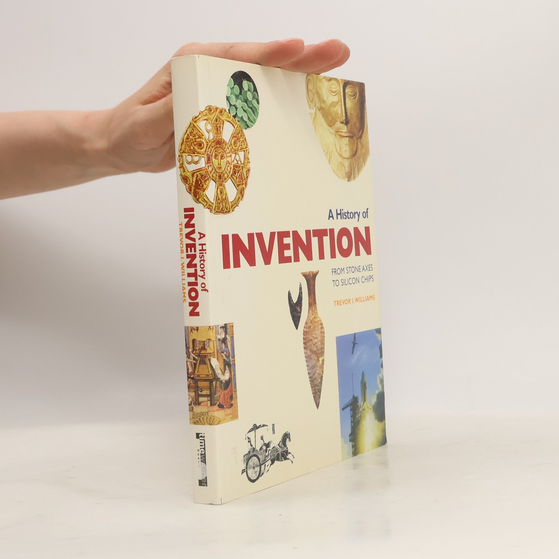 William E. Schaaf A History of Invention From Stone Axes to Silicon Chips