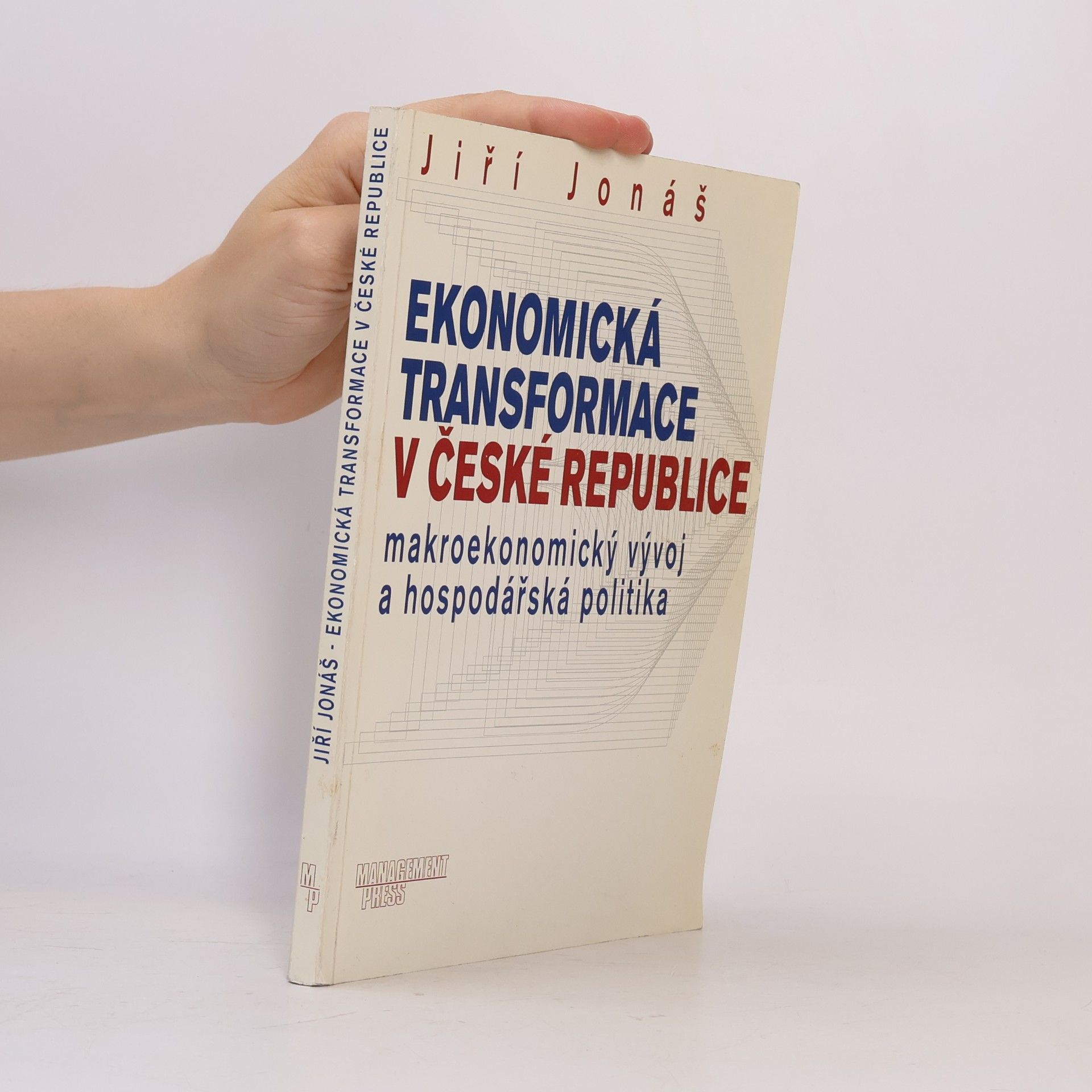 Jiří Jonáš Ekonomická transformace v České republice: Makroekonomický vývoj a hospodářská politika