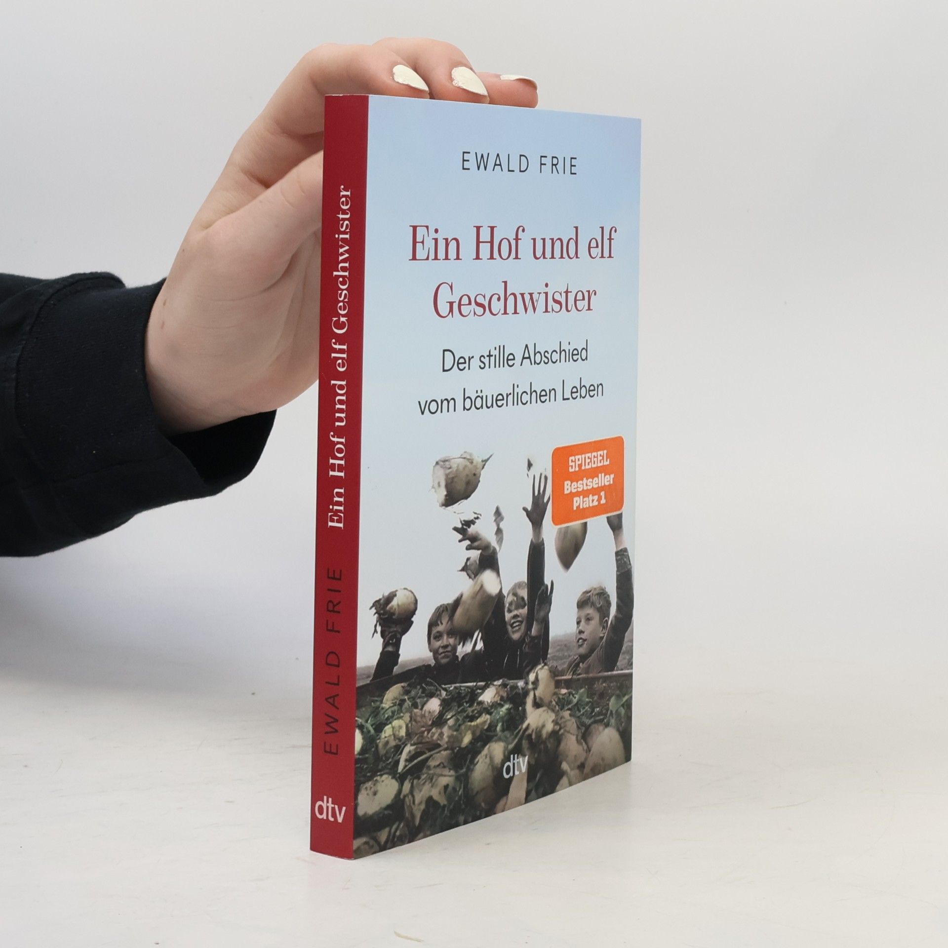 Ewald Frie Ein Hof und elf Geschwister. Der stille Abschied vom bäuerlichen Leben