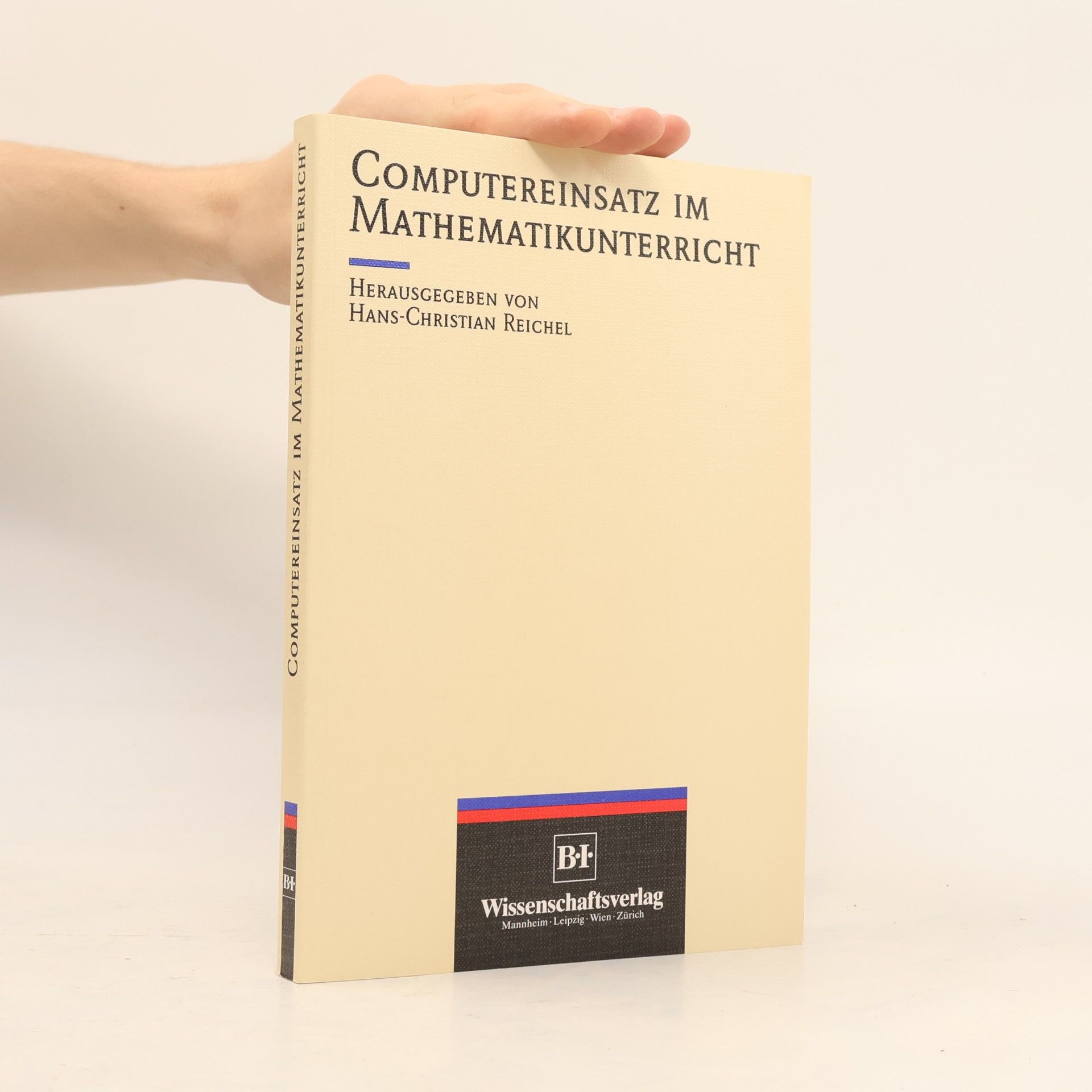 Hans-Christian Reichel Computereinsatz im Mathematikunterricht