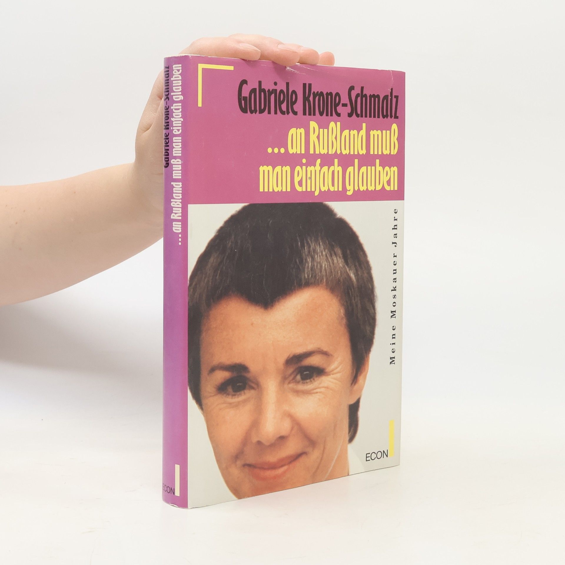 Gabriele Krone-Schmalz ... an Russland muss man einfach glauben: meine Moskauer Jahre