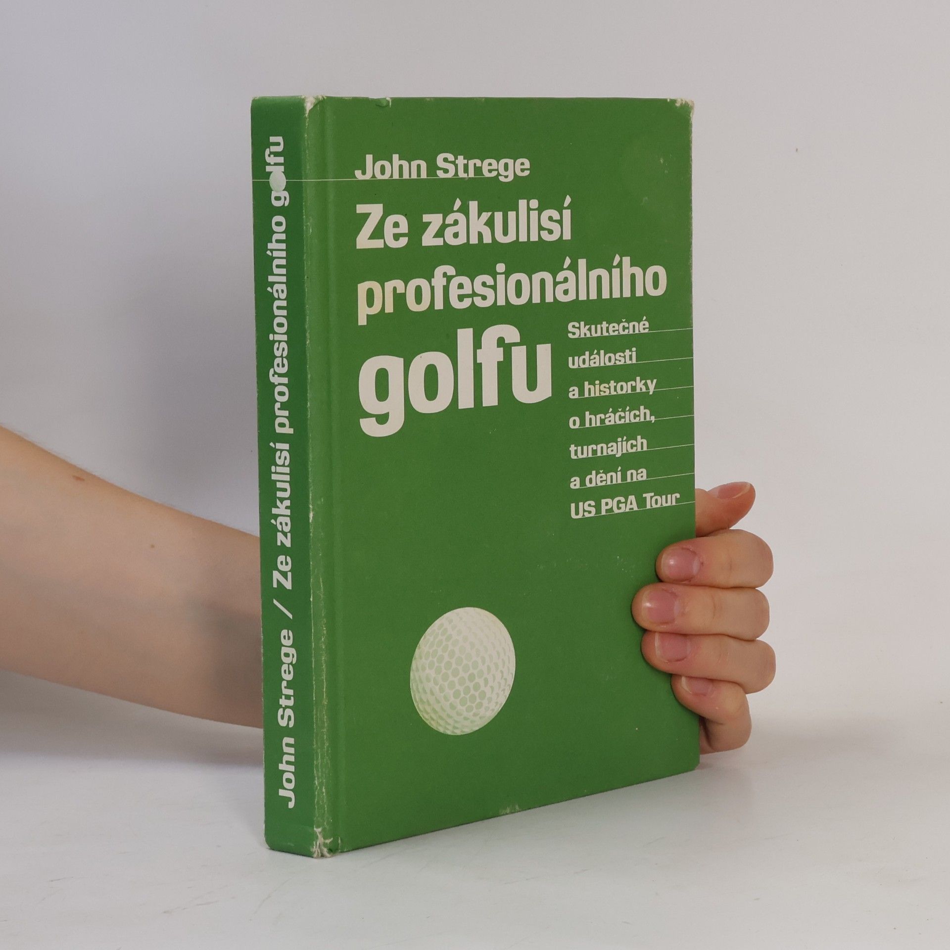 John Strege Ze zákulisí profesionálního golfu: Skutečné události a historky o hráčích, turnajích a dění na US PGA Tour