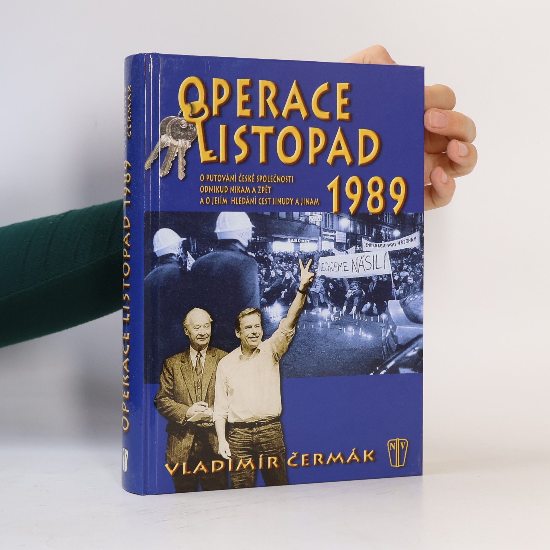 Vladimír Čermák Operace listopad 1989 : o putování české společnosti odnikud nikam a zpět a o jejím hledání cest jinudy a jinam