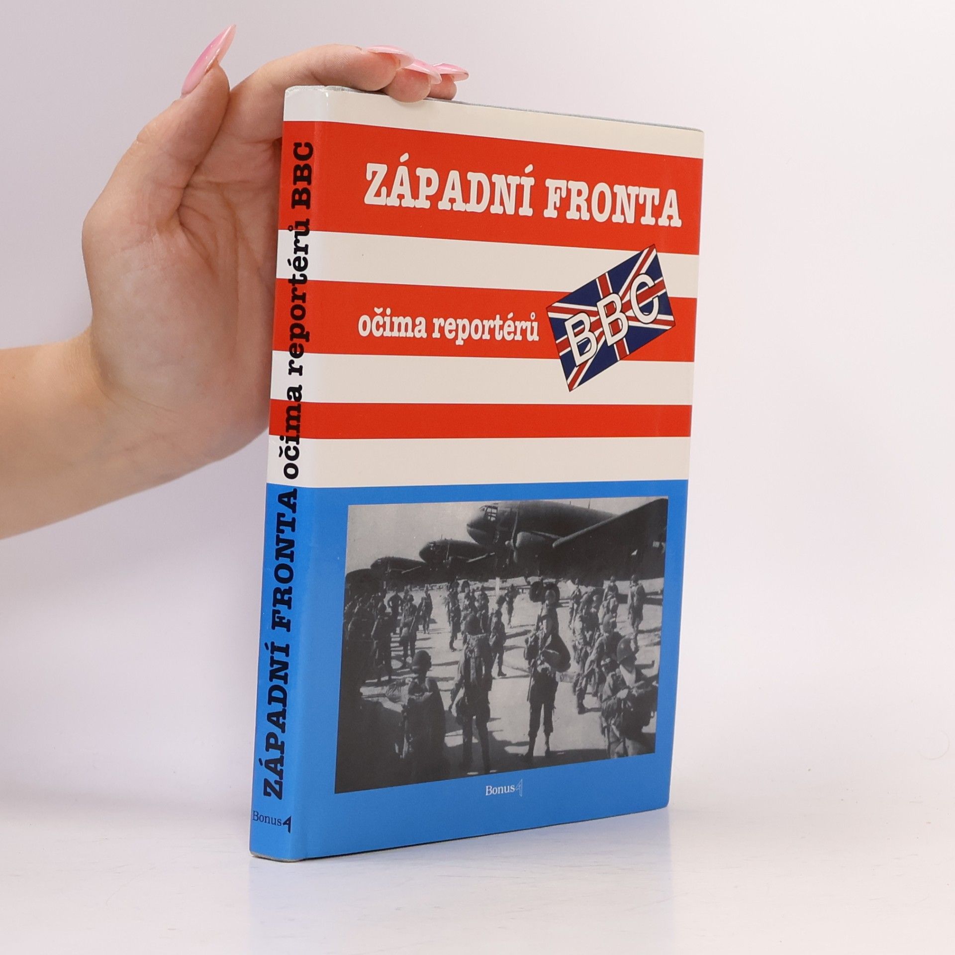 Západní fronta očima reportérů BBC: Soubor reportáží válečných zpravodajů BBC (britského rozhlasu) 6. června 1944 - 5. května 1945