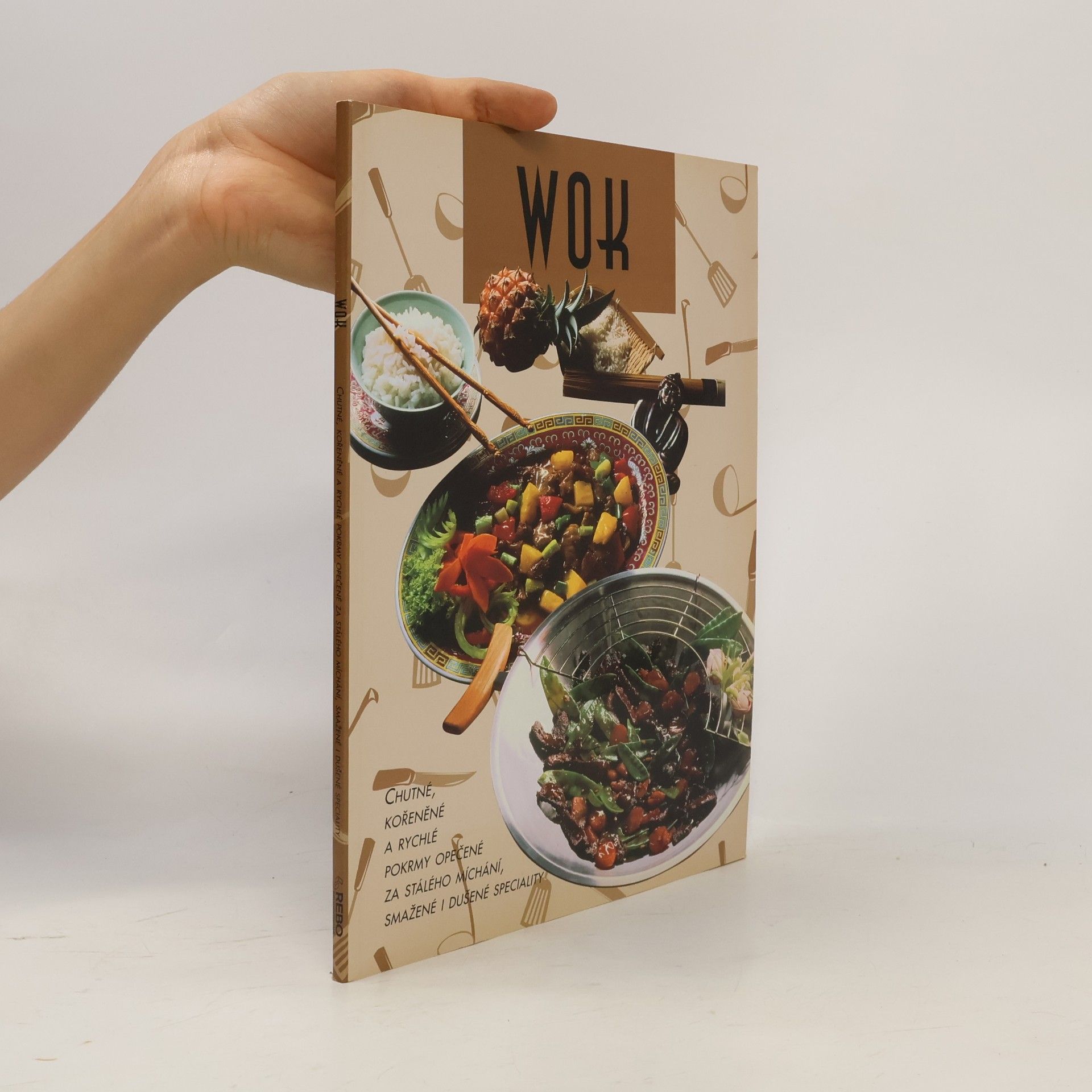 Wok : chutné, kořeněné a rychlé pokrmy opečené za stálého míchání, smažené i dušené speciality